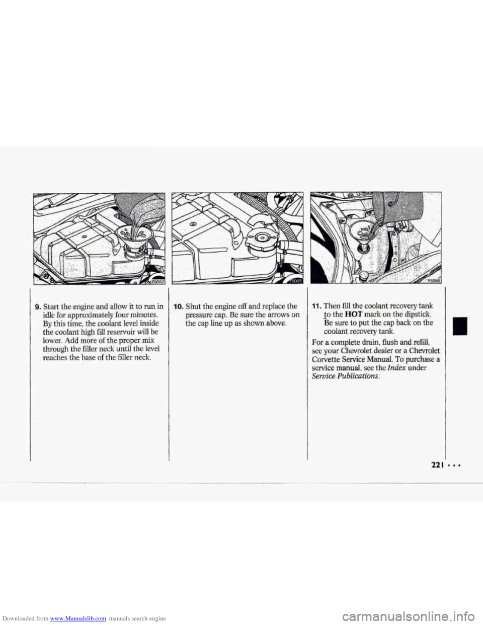 CHEVROLET CORVETTE 1993 4.G Owners Manual Downloaded from www.Manualslib.com manuals search engine P 
R 
.- 
c 
idlefor- approximately four niinutes. 
By this-time, the coolant level inside 
the coolant high fill reservoir will he 
lower.. Ad