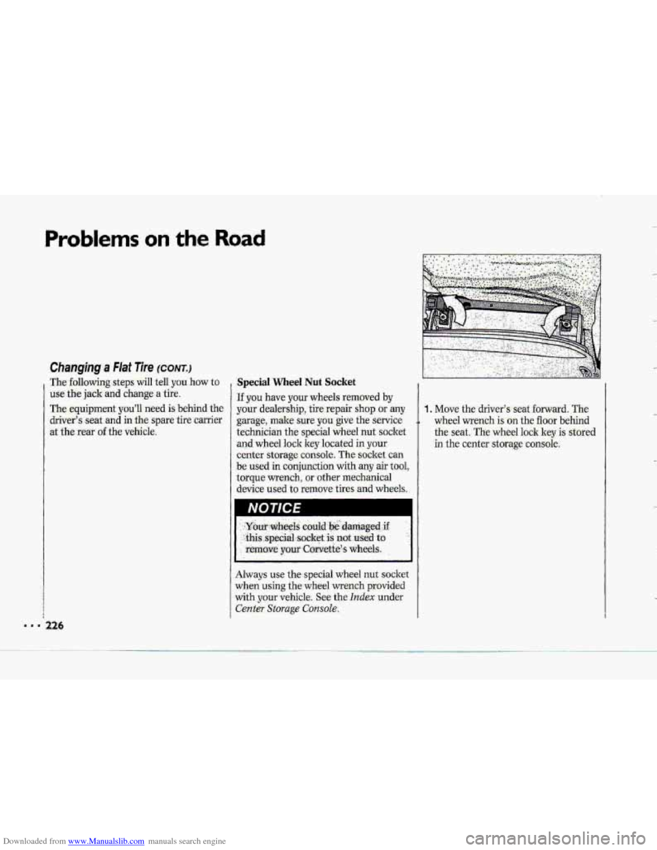 CHEVROLET CORVETTE 1993 4.G Owners Manual Downloaded from www.Manualslib.com manuals search engine Problems on thc Road 
ucket 
I- JI 
Always use the special wheel nut socket 
when using the wheel  wrench provided 
with your vehicle.  See the