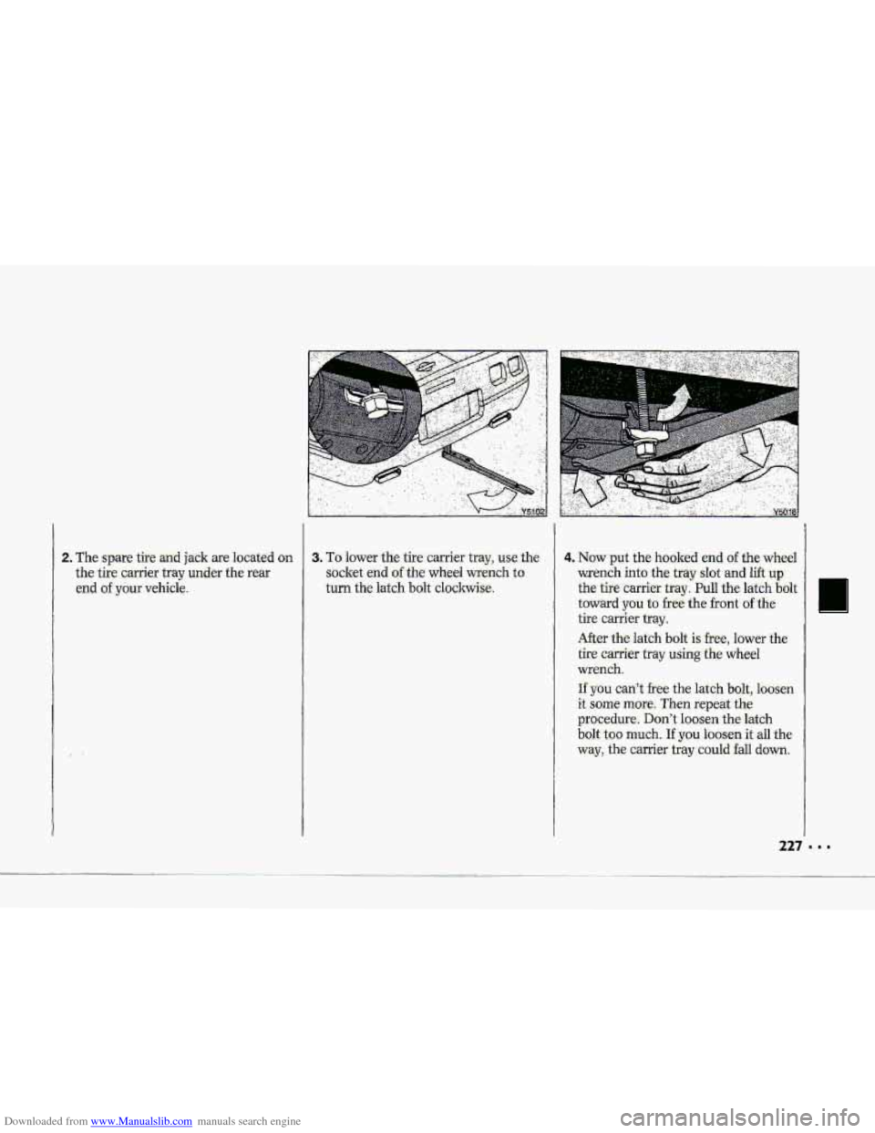 CHEVROLET CORVETTE 1993 4.G Owners Manual Downloaded from www.Manualslib.com manuals search engine 2. The spare tite an,d jack are located on 3. To.lower the tire c.&er tray, us~the 
the tire c.z@er tray under the rear socket end of-the wheel