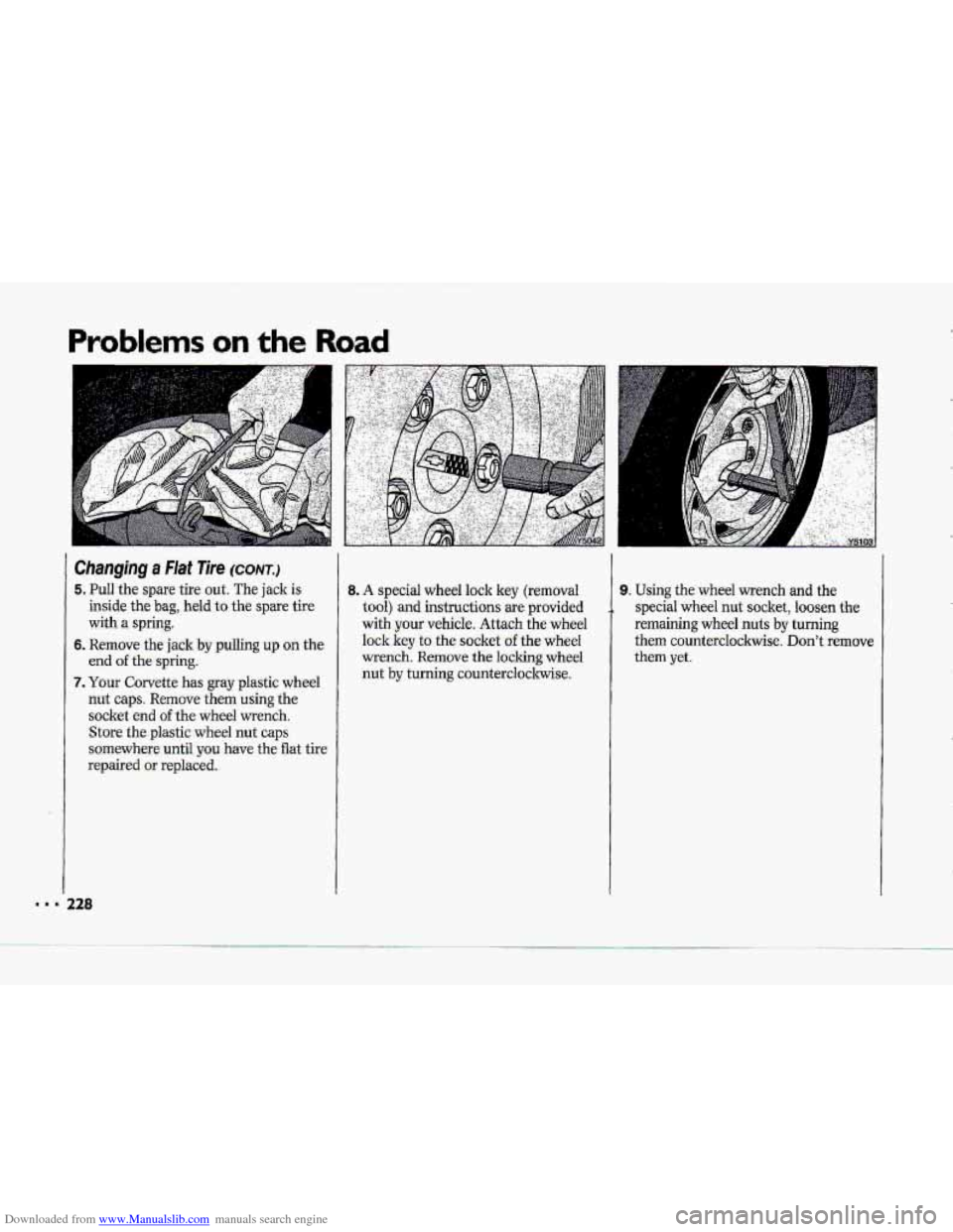 CHEVROLET CORVETTE 1993 4.G Owners Manual Downloaded from www.Manualslib.com manuals search engine Prc L- ms on the Road 
Changing a FIaf Tire (CONTJ 
5. Pull the spare  tire  out. The  jack  is 
inside the bag, held to the spare  tire 
with