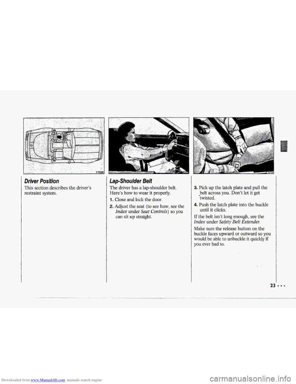 CHEVROLET CORVETTE 1993 4.G Owners Manual Downloaded from www.Manualslib.com manuals search engine T
T
Driver Position
This section describes the drivers
restraint
system.
LapShoufrter Belt
The driver has alap-shoulder bdt.
Here CHEVROLET CORVETTE 1993 4.G Owners Manual Downloaded from www.Manualslib.com manuals search engine T
T
Driver Position
This section describes the drivers
restraint
system.
LapShoufrter Belt
The driver has alap-shoulder bdt.
Here