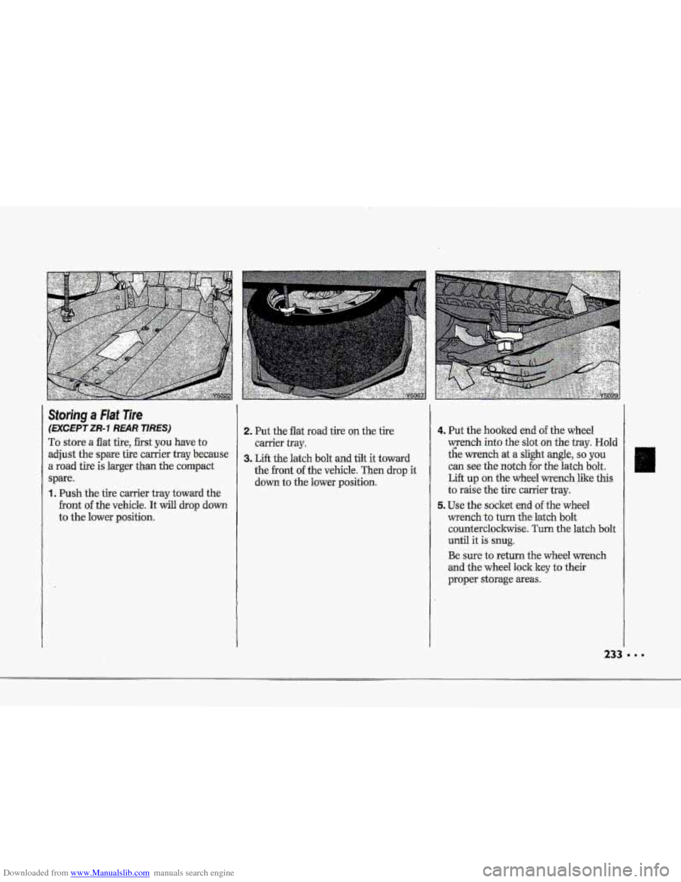 CHEVROLET CORVETTE 1993 4.G Owners Manual Downloaded from www.Manualslib.com manuals search engine i r 
I 
f" 
P 
t 
r" ! 
Storing ,a Rat Tire 
(EXCEPT ZR-7 REAR TIRES) 
To store a flat tire, €Est you have to 
adjust  the 
&pare tire carrie