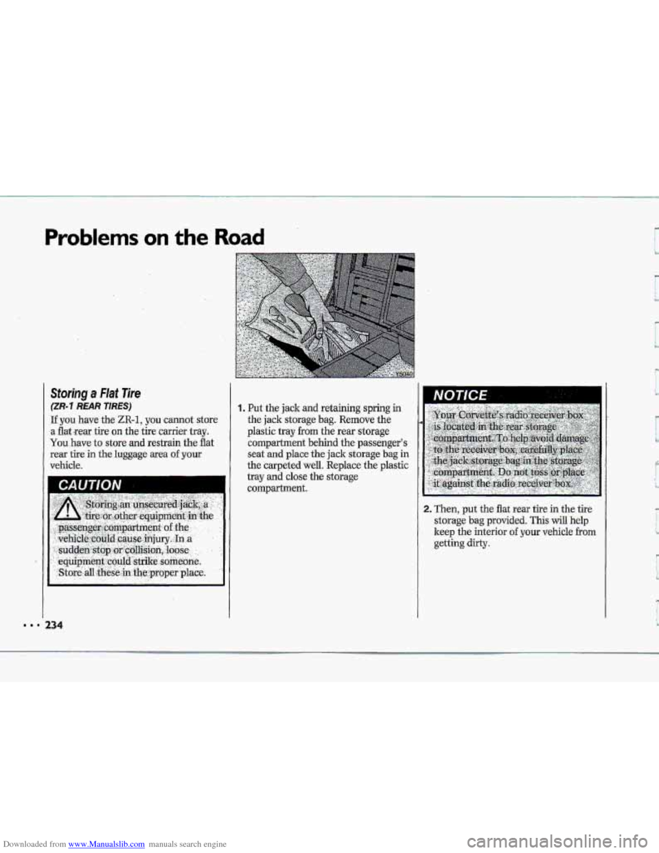 CHEVROLET CORVETTE 1993 4.G Owners Manual Downloaded from www.Manualslib.com manuals search engine Problems on tne Road
Storing a Flat Tire
(ZR-3 REAR TIRES)
If you have the ZR-1, you cannot store
3 flat ,rear tire on the tire carrier t CHEVROLET CORVETTE 1993 4.G Owners Manual Downloaded from www.Manualslib.com manuals search engine Problems on tne Road
Storing a Flat Tire
(ZR-3 REAR TIRES)
If you have the ZR-1, you cannot store
3 flat ,rear tire on the tire carrier t