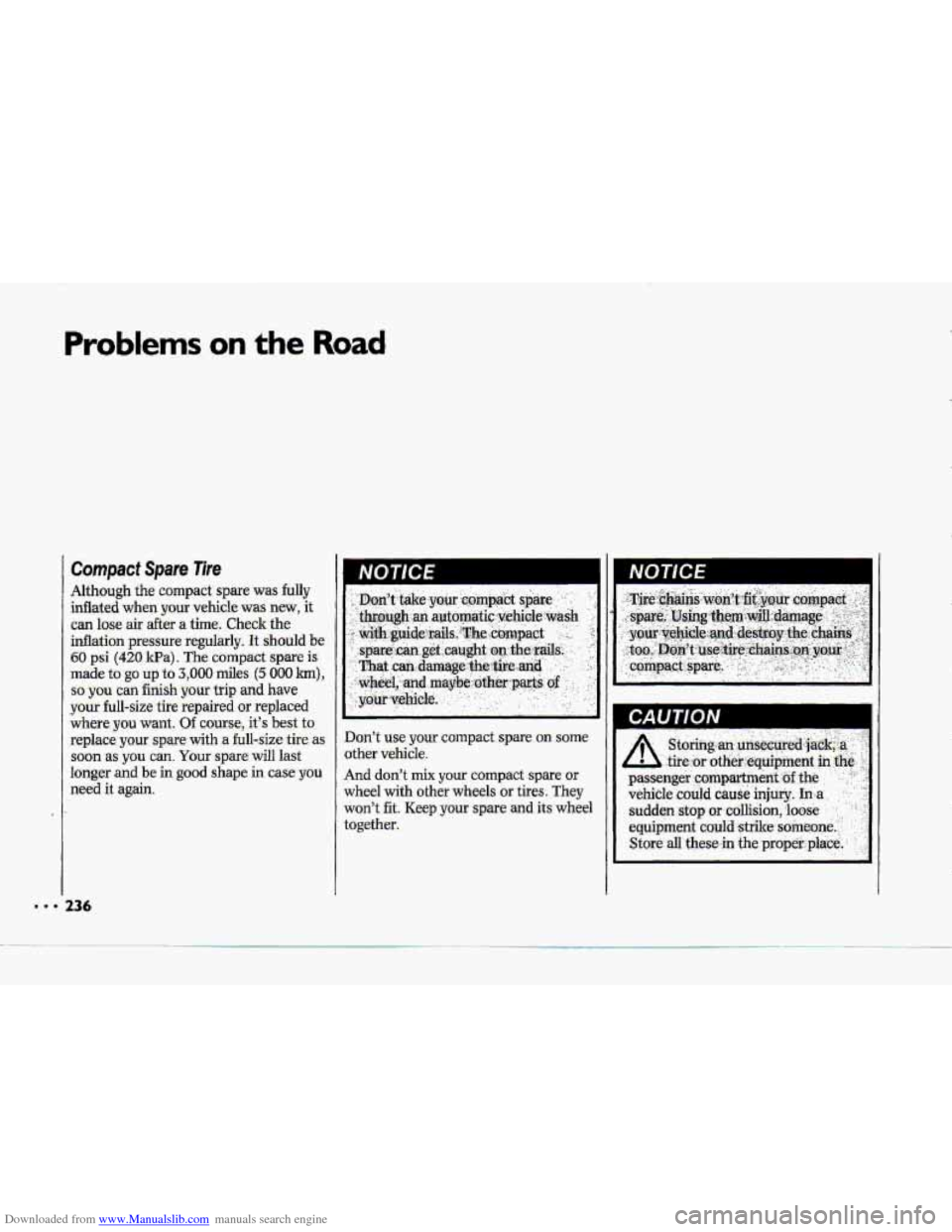 CHEVROLET CORVETTE 1993 4.G Owners Manual Downloaded from www.Manualslib.com manuals search engine Problems on the Road 
Compact Spare Tire 
Although the compact spare was  fully 
inflated when  your  vehicle was new, it 
can lase air after a