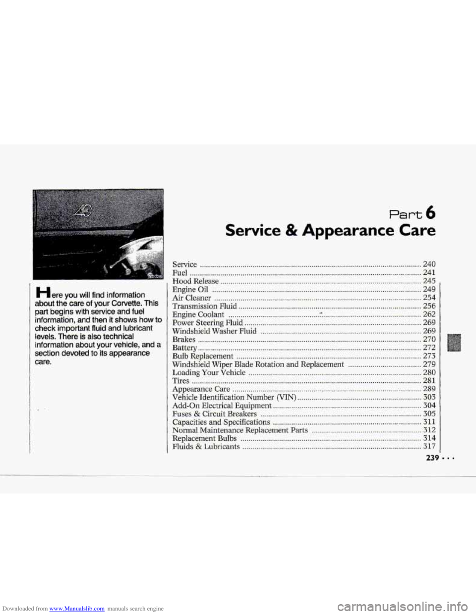 CHEVROLET CORVETTE 1993 4.G Owners Manual Downloaded from www.Manualslib.com manuals search engine P
I
H ere you will find information
about
the care: of your Corvette. This
part begins with service and fuel
information, andthen it CHEVROLET CORVETTE 1993 4.G Owners Manual Downloaded from www.Manualslib.com manuals search engine P
I
H ere you will find information
about
the care: of your Corvette. This
part begins with service and fuel
information, andthen it