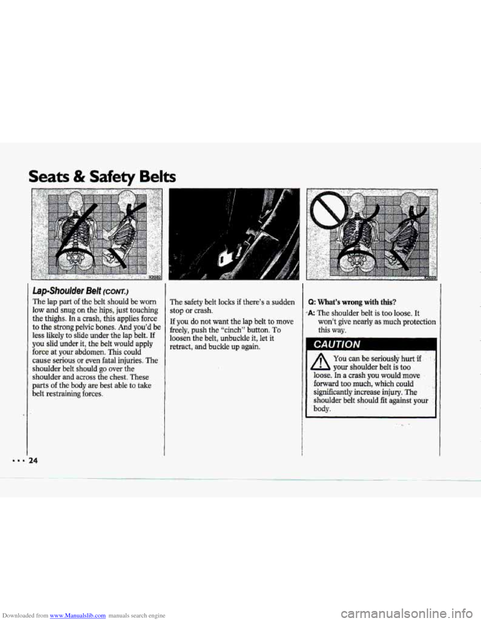 CHEVROLET CORVETTE 1993 4.G Owners Manual Downloaded from www.Manualslib.com manuals search engine Seats & Safety Belts 
Lap-Shoulder Belt (conrr.) 
The lap part of the belt  should  be worn 
low and snug on the  hips,  just touching 
the  th