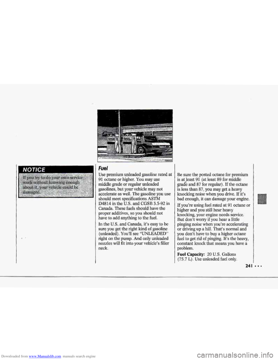 CHEVROLET CORVETTE 1993 4.G Owners Manual Downloaded from www.Manualslib.com manuals search engine !-- i
F I
Fael
Use premium ,unleadedgasohe rated at
91 octane higher, You may use
middle grade or rcgultir unleaded
gasolines, but-
yo CHEVROLET CORVETTE 1993 4.G Owners Manual Downloaded from www.Manualslib.com manuals search engine !-- i
F I
Fael
Use premium ,unleadedgasohe rated at
91 octane higher, You may use
middle grade or rcgultir unleaded
gasolines, but-
yo