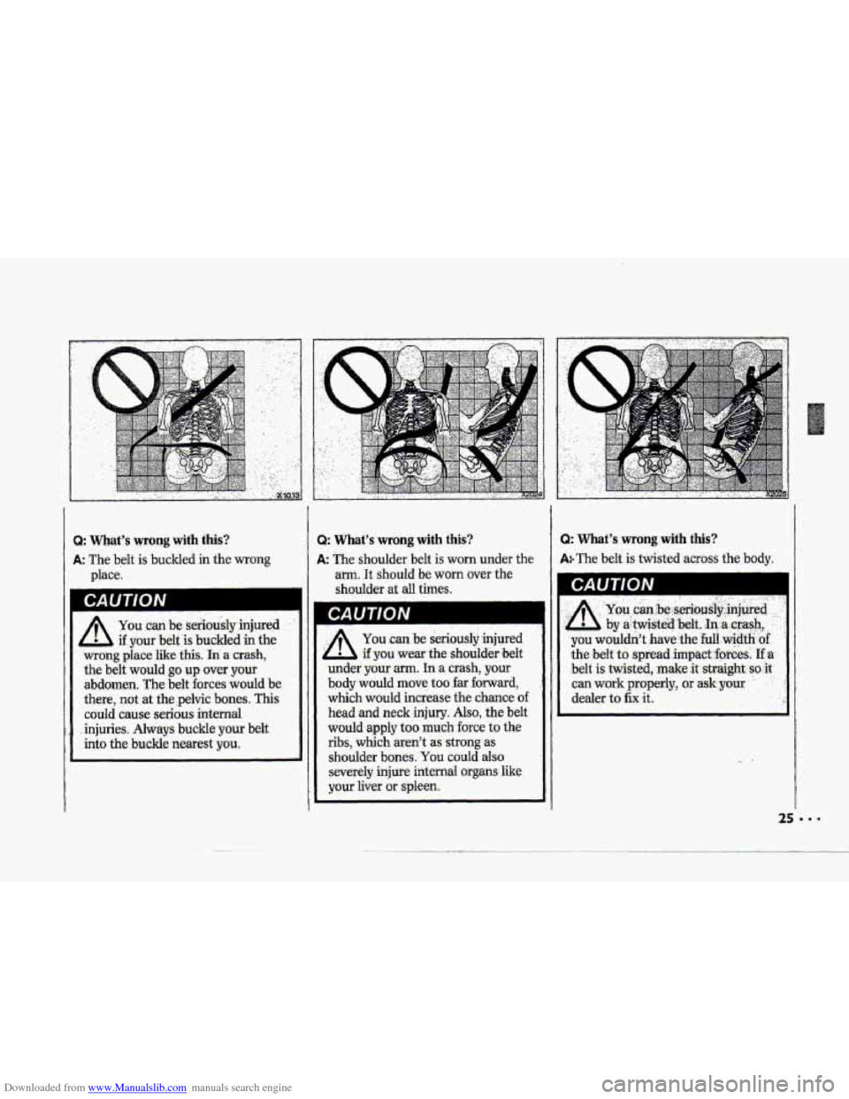 CHEVROLET CORVETTE 1993 4.G Owners Manual Downloaded from www.Manualslib.com manuals search engine -I-
:-: -*
T-
.~ I --
l-
Q: Whats wrong with this?
A The belt is buckled in the wrong
place.
A .if. your.belt is buckldhthe
wrong p CHEVROLET CORVETTE 1993 4.G Owners Manual Downloaded from www.Manualslib.com manuals search engine -I-
:-: -*
T-
.~ I --
l-
Q: Whats wrong with this?
A The belt is buckled in the wrong
place.
A .if. your.belt is buckldhthe
wrong p