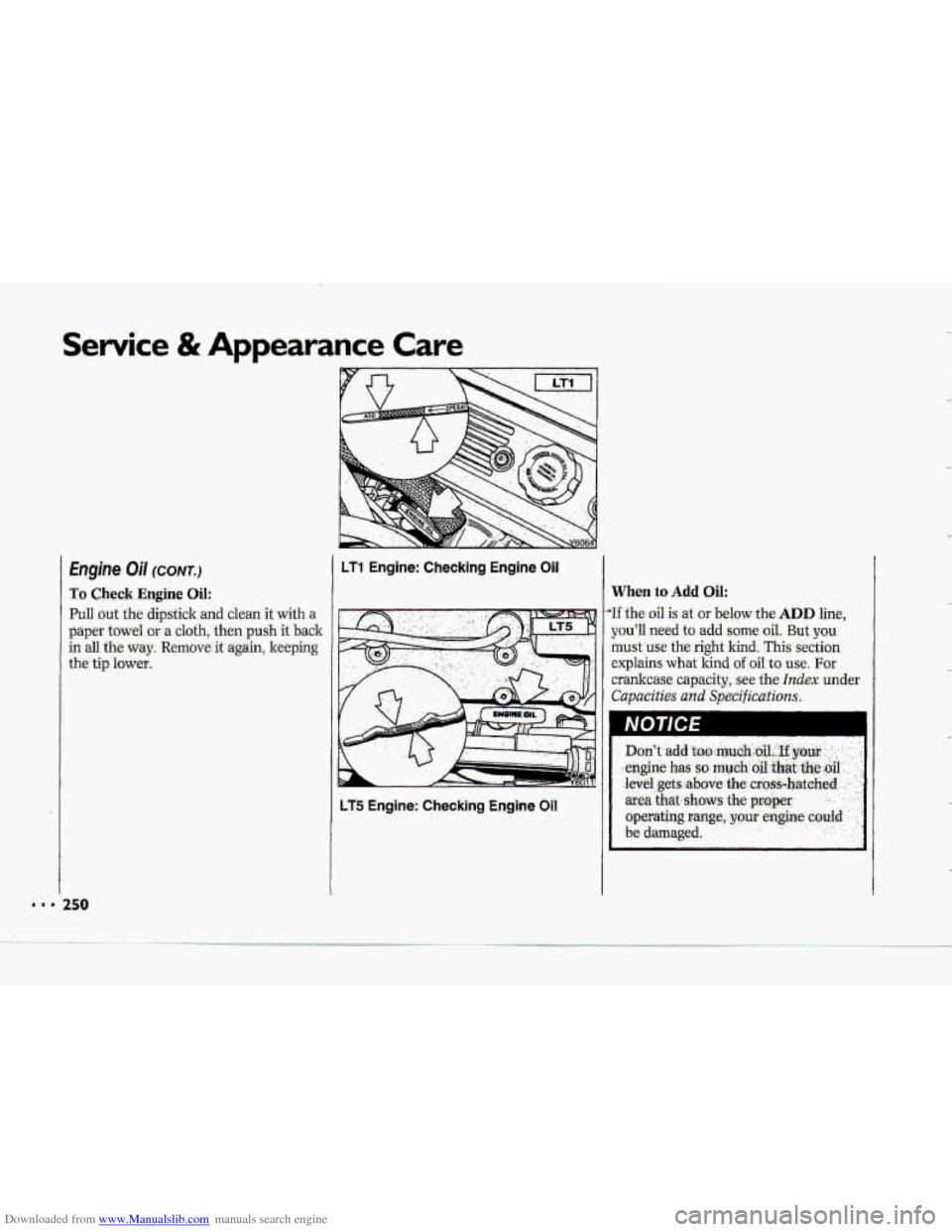 CHEVROLET CORVETTE 1993 4.G Service Manual Downloaded from www.Manualslib.com manuals search engine Service .& Appearance Care 
Engine Oil (CONI-.) 
To Check Engine Oil: 
Pull out the dipstick  and  clean  it  with a 
paper towel or a cloth, t