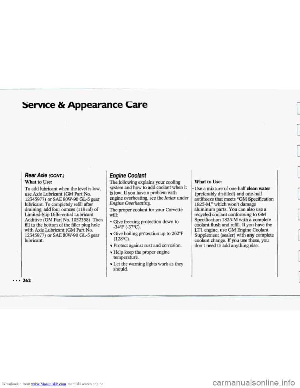 CHEVROLET CORVETTE 1993 4.G User Guide Downloaded from www.Manualslib.com manuals search engine Service Psr nce Care 
262 
Rear Axle (CONT~) 
What to Use: 
To add lubricant  when the level 
use Me Lubricant (GM Part Na 
12345977) or SAE BO