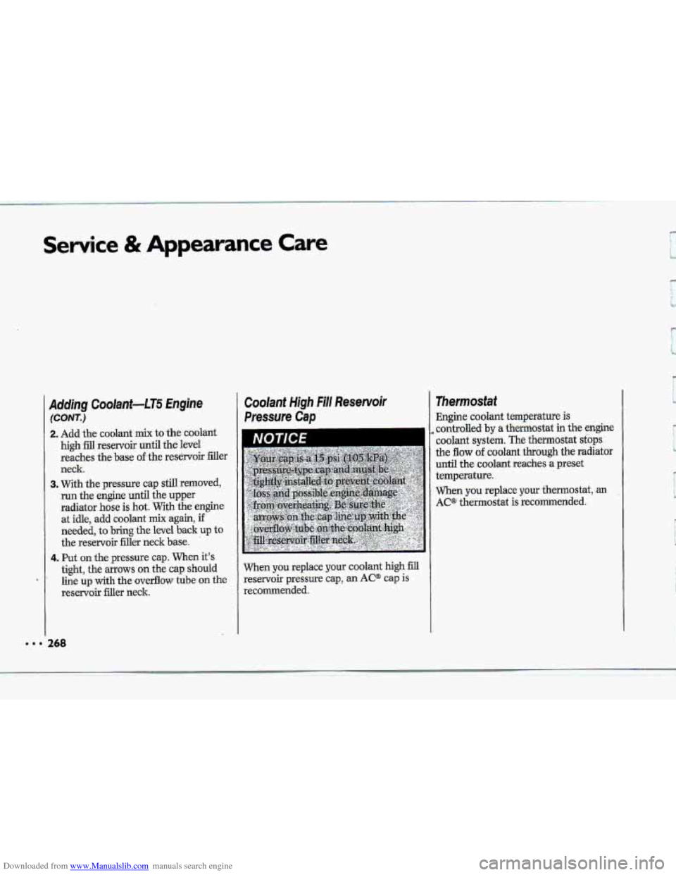 CHEVROLET CORVETTE 1993 4.G Owners Manual Downloaded from www.Manualslib.com manuals search engine Service & Appearance Care 
Adding Caalant-LT5 Enghe 
(CONT,) 
2. Add the coolant mix to the  coolant 
high fill reservoir  until the level 
rea