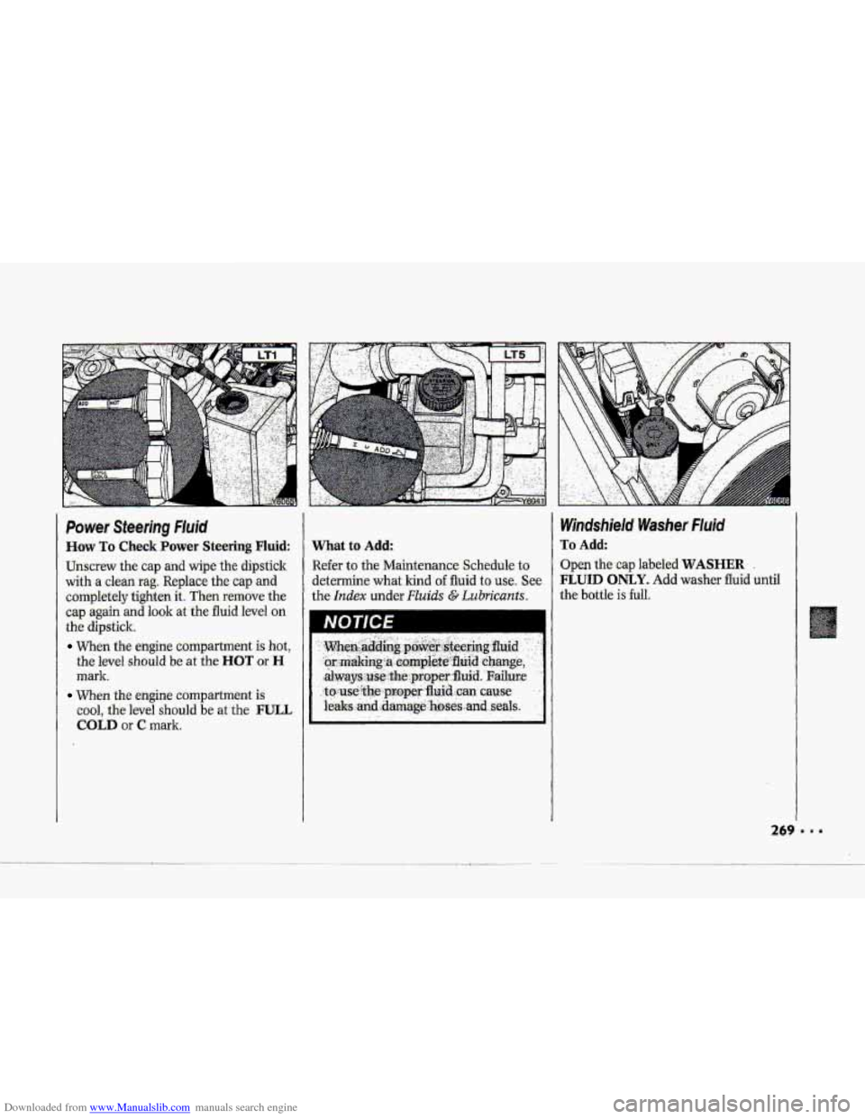CHEVROLET CORVETTE 1993 4.G Owners Manual Downloaded from www.Manualslib.com manuals search engine Power Steering Fluid
How To Check Power Steering Fluid
Unscrew the cap and wipe the dipstick
with a clean-rag. Replace the cap and
com CHEVROLET CORVETTE 1993 4.G Owners Manual Downloaded from www.Manualslib.com manuals search engine Power Steering Fluid
How To Check Power Steering Fluid
Unscrew the cap and wipe the dipstick
with a clean-rag. Replace the cap and
com