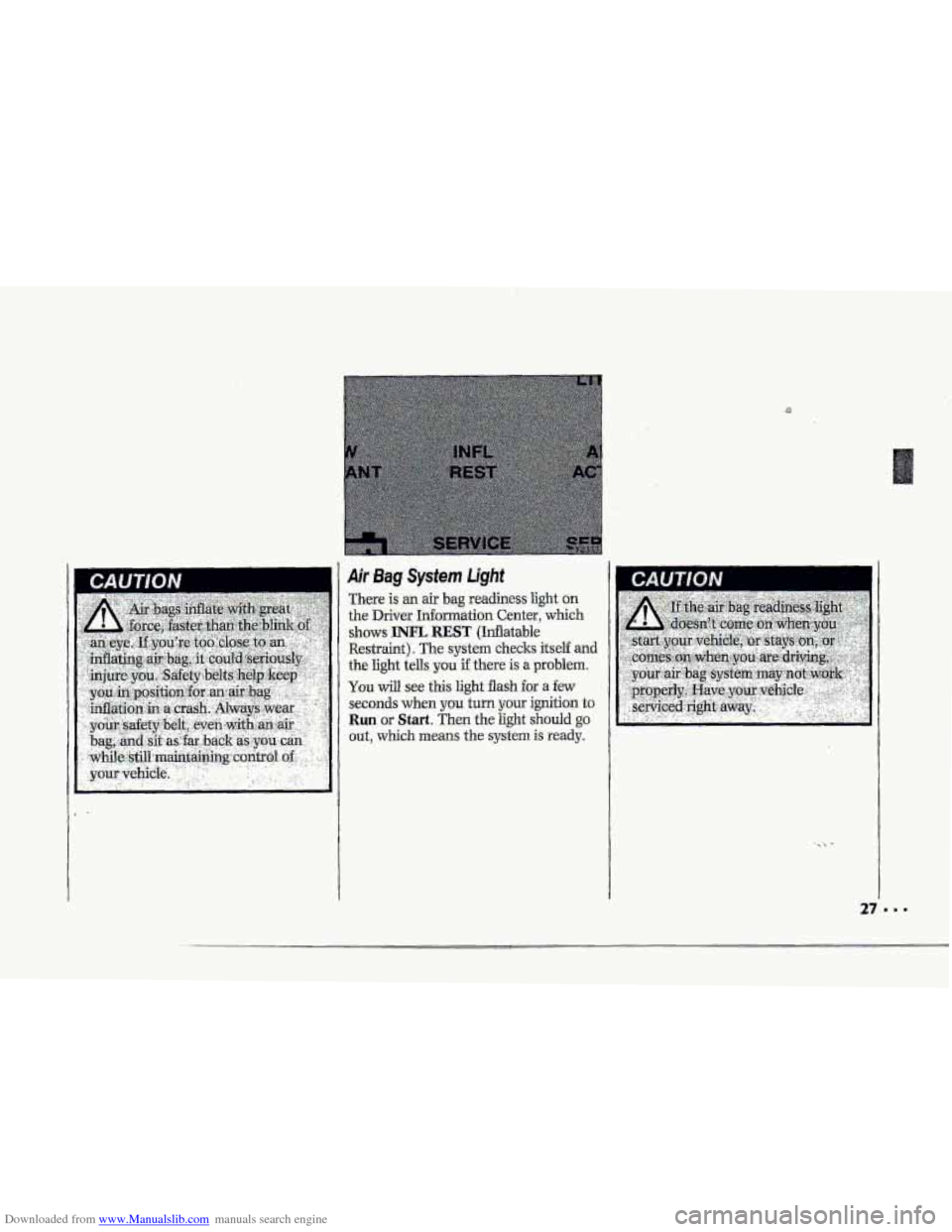 CHEVROLET CORVETTE 1993 4.G Owners Manual Downloaded from www.Manualslib.com manuals search engine T
!r
r
r
A Air Bag System Ugh1
There is an air bag readiness light on
the Driver hfomation Center, which
shows WL. REST (Idlatable
Rest CHEVROLET CORVETTE 1993 4.G Owners Manual Downloaded from www.Manualslib.com manuals search engine T
!r
r
r
A Air Bag System Ugh1
There is an air bag readiness light on
the Driver hfomation Center, which
shows WL. REST (Idlatable
Rest