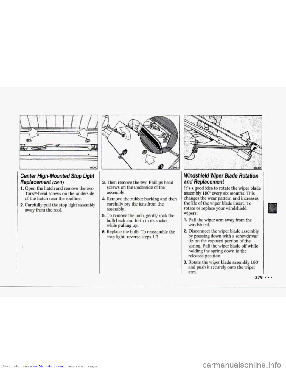CHEVROLET CORVETTE 1993 4.G Owners Manual Downloaded from www.Manualslib.com manuals search engine I " .. . . ..
Center High-Mounted. Stop Light-
Replacement (m-11
1. Open the hatch and remove the two
Torx@-head screws on the underside CHEVROLET CORVETTE 1993 4.G Owners Manual Downloaded from www.Manualslib.com manuals search engine I " .. . . ..
Center High-Mounted. Stop Light-
Replacement (m-11
1. Open the hatch and remove the two
Torx@-head screws on the underside