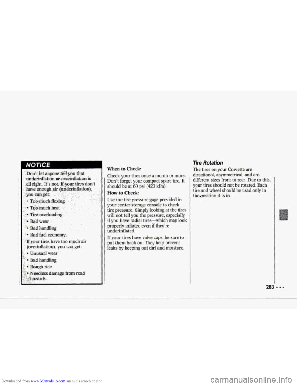 CHEVROLET CORVETTE 1993 4.G Owners Manual Downloaded from www.Manualslib.com manuals search engine When to Check: 
Check your tires once a  month  or  more. 
Don’t  forget your compact spare tire.  It 
should be  at 60 psi (420 1tPa). 
How 