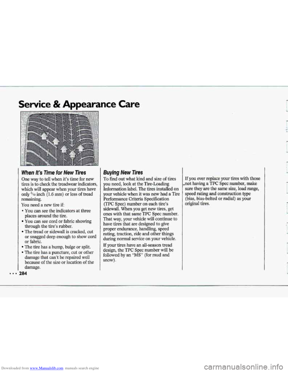 CHEVROLET CORVETTE 1993 4.G Owners Manual Downloaded from www.Manualslib.com manuals search engine Sewice & Appearance Care
When It’s Time.for New Tires
One way to tell when it’s time for new
tires is to check the treadwear indicato CHEVROLET CORVETTE 1993 4.G Owners Manual Downloaded from www.Manualslib.com manuals search engine Sewice & Appearance Care
When It’s Time.for New Tires
One way to tell when it’s time for new
tires is to check the treadwear indicato