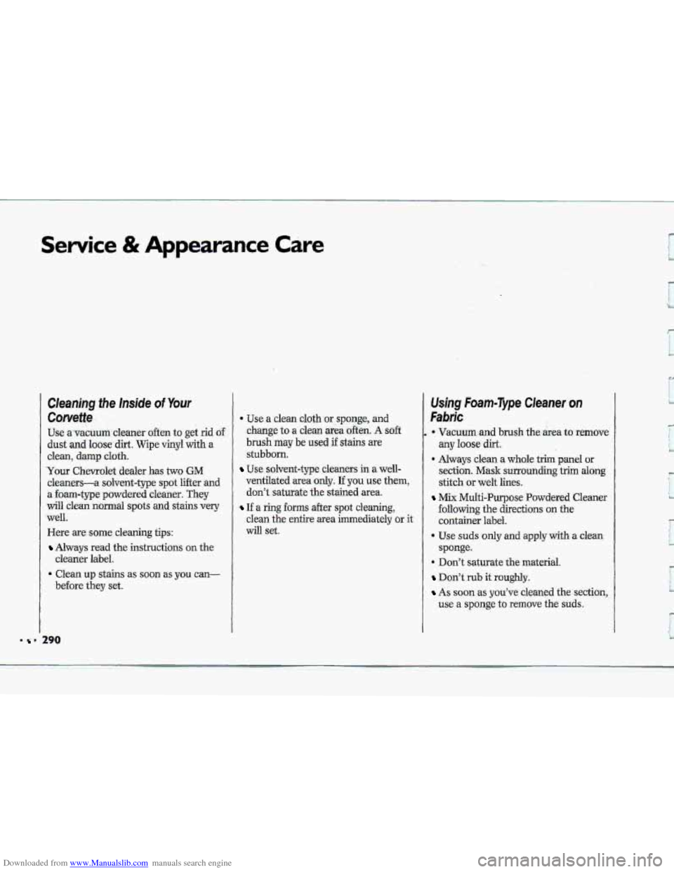 CHEVROLET CORVETTE 1993 4.G Owners Manual Downloaded from www.Manualslib.com manuals search engine Service & Appearance Care 
= = 290 
Cleaning the Inside of Your 
Coweqe 
Use a vacuum cleaner often to get rid df 
dust and loose dirt. Wipe v