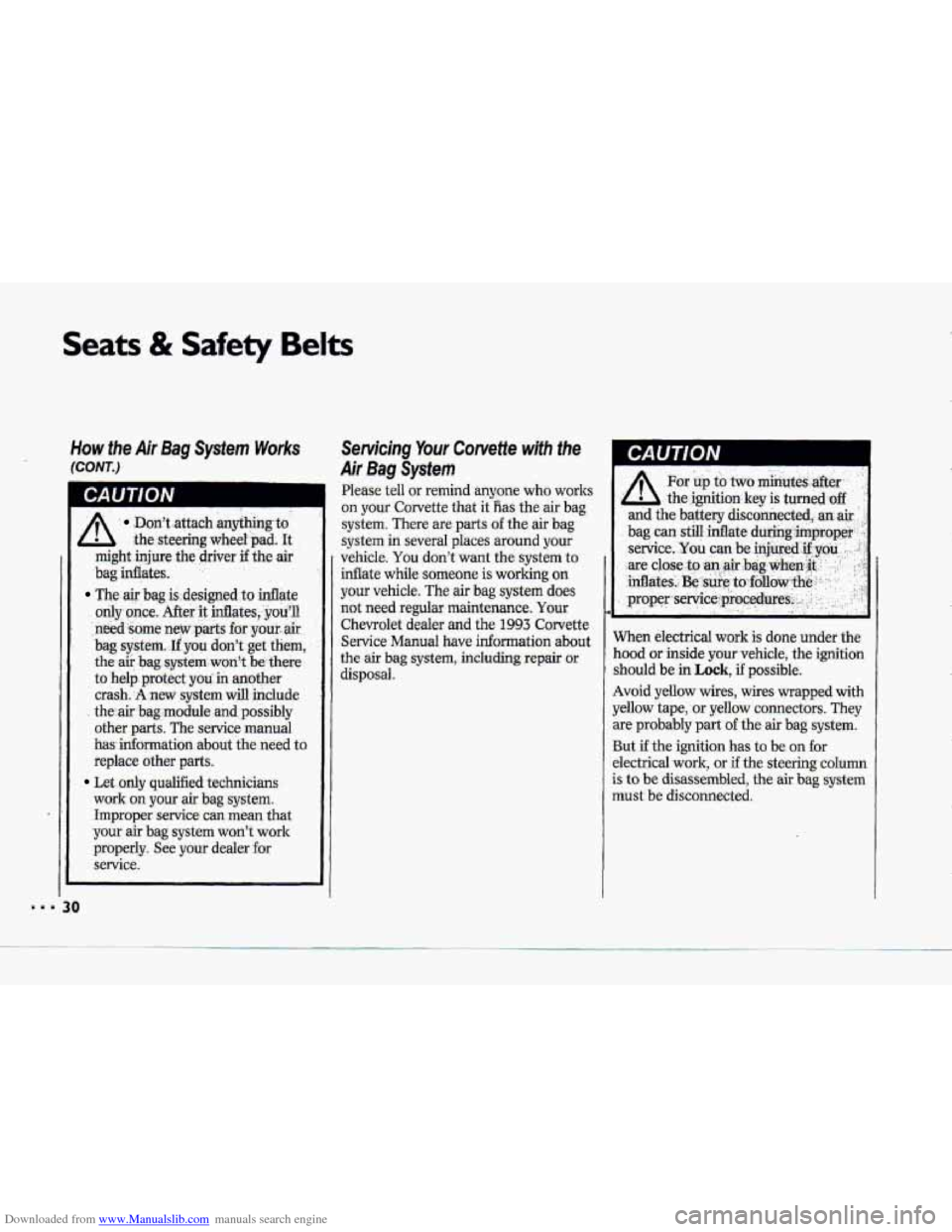 CHEVROLET CORVETTE 1993 4.G Owners Guide Downloaded from www.Manualslib.com manuals search engine Seats & Safety Belts
How fhe Air Bag System Works
(CONT.)
CAUTION
Don’t attach .anything’to
A the steering wheel pad. It
might inj CHEVROLET CORVETTE 1993 4.G Owners Guide Downloaded from www.Manualslib.com manuals search engine Seats & Safety Belts
How fhe Air Bag System Works
(CONT.)
CAUTION
Don’t attach .anything’to
A the steering wheel pad. It
might inj