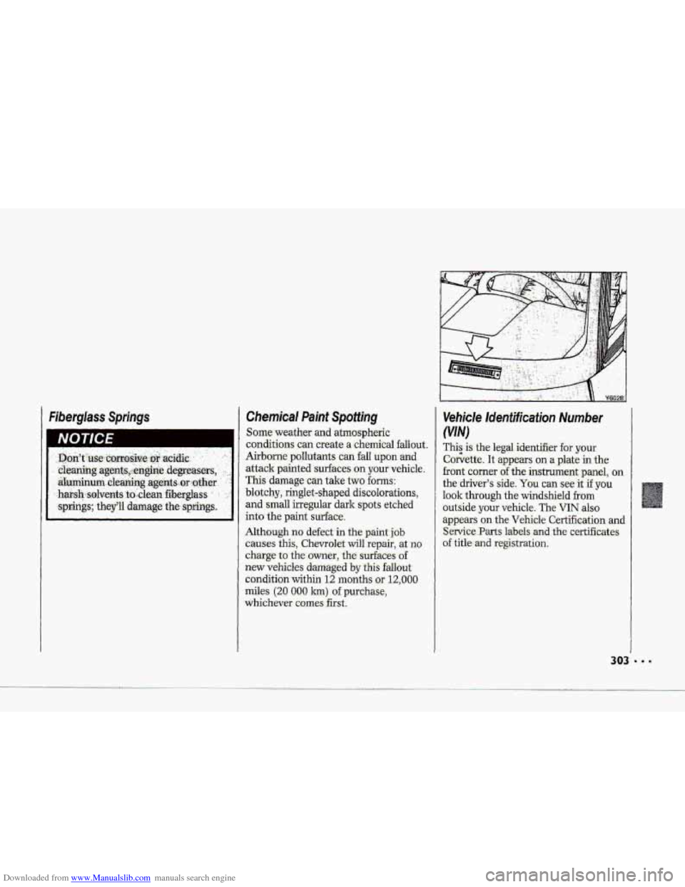 CHEVROLET CORVETTE 1993 4.G Owners Manual Downloaded from www.Manualslib.com manuals search engine L 
Chemical Paint Spolting 
Sorne-weather and  atmospheric 
conititions can create a chemical fallout. 
Airborne pollutants can fall upon and 
