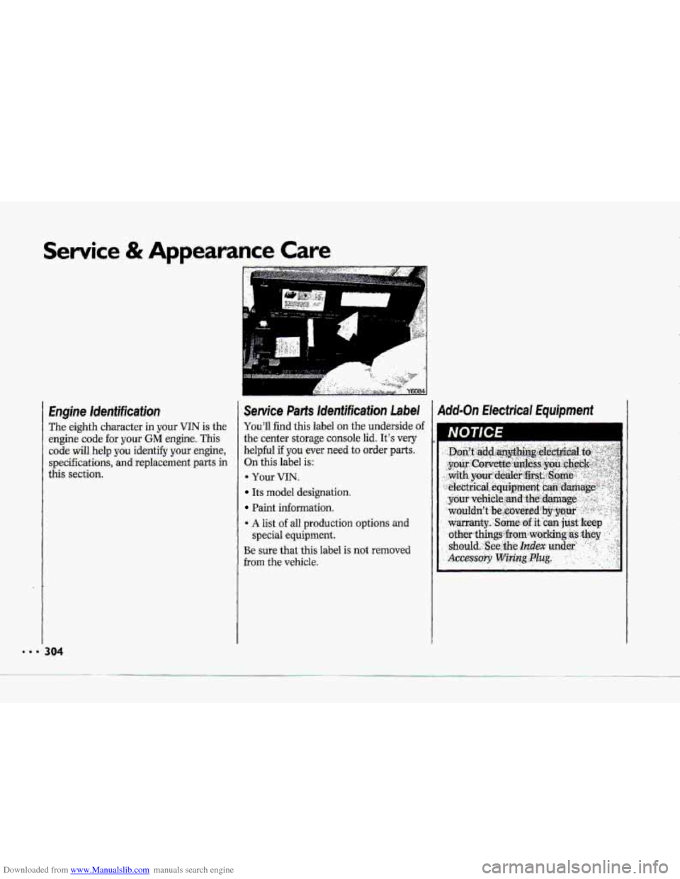 CHEVROLET CORVETTE 1993 4.G Owners Manual Downloaded from www.Manualslib.com manuals search engine Service & Appearance Care 
Engine identification 
The eighth character  in  your VIN is the 
engine  code 
for your GM engine.  This 
code 
wil