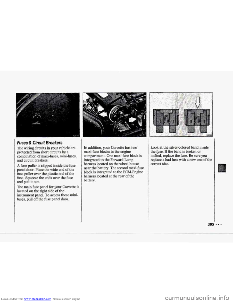 CHEVROLET CORVETTE 1993 4.G Owners Manual Downloaded from www.Manualslib.com manuals search engine Mc 
Fuses & Circuif Breakers 
The wiring circuits in your vehicle are 
protected 
from short-.circuits by a 
combination of maxi-fuses, mini-fu