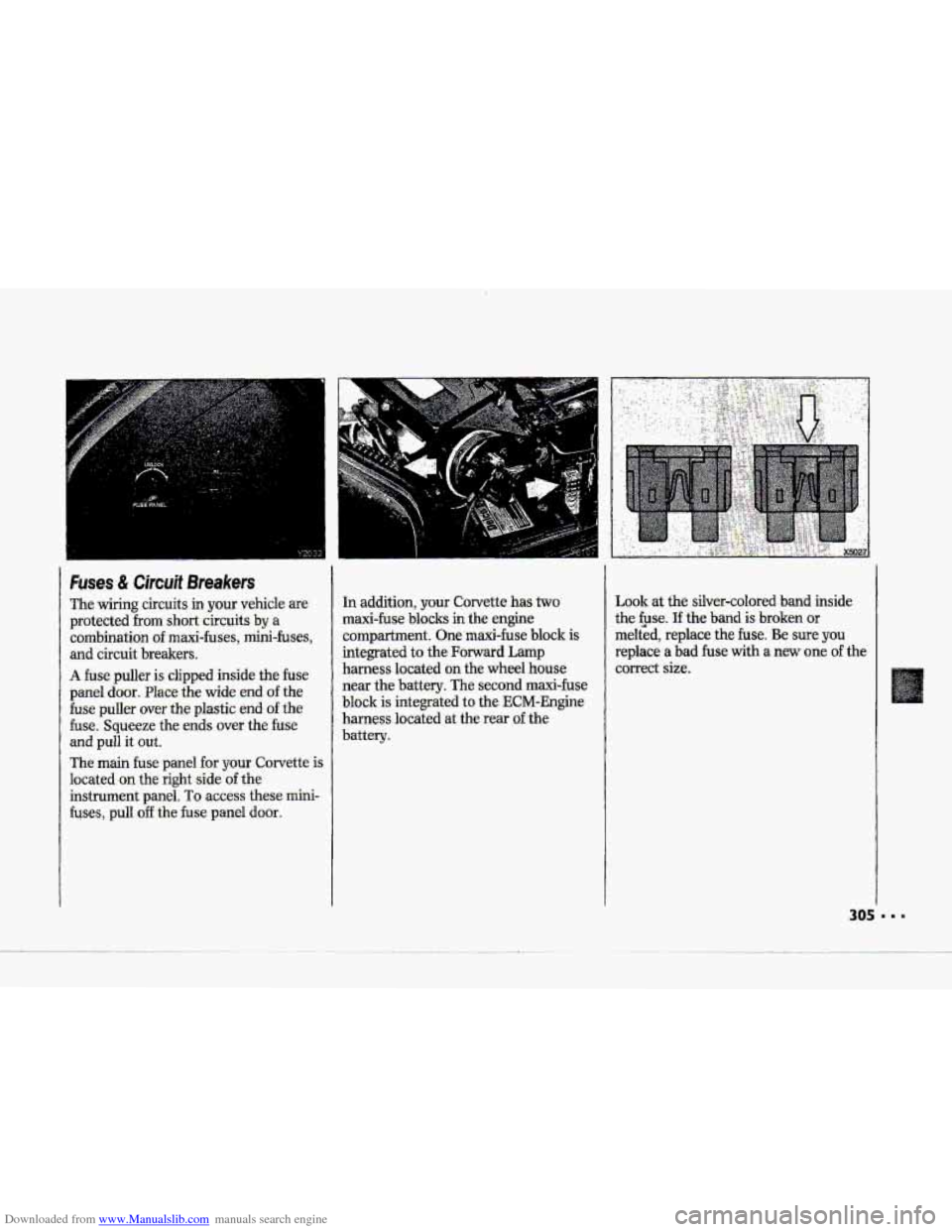 CHEVROLET CORVETTE 1993 4.G Owners Manual Downloaded from www.Manualslib.com manuals search engine Mc
Fuses & Circuif Breakers
The wiring circuits in your vehicle are
protected
from short-.circuits by a
combination of maxi-fuses, mini-fu CHEVROLET CORVETTE 1993 4.G Owners Manual Downloaded from www.Manualslib.com manuals search engine Mc
Fuses & Circuif Breakers
The wiring circuits in your vehicle are
protected
from short-.circuits by a
combination of maxi-fuses, mini-fu