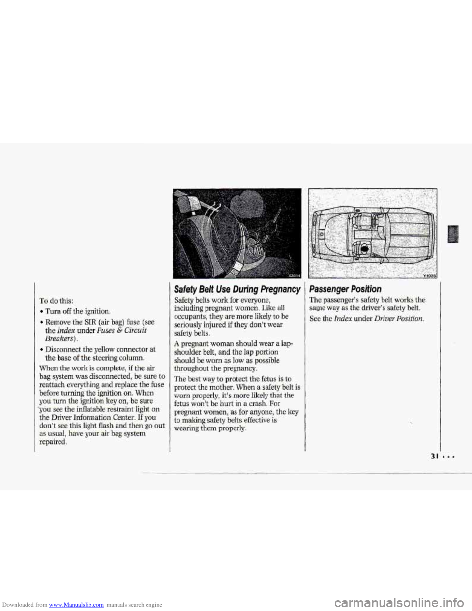 CHEVROLET CORVETTE 1993 4.G Owners Guide Downloaded from www.Manualslib.com manuals search engine To do this: 
Turn off the ignition,. 
Remove  the SIR (air bag) fuse (.see 
the 
Index under Fuses G Circuit 
Breukers) . 
Disconnect  the yell