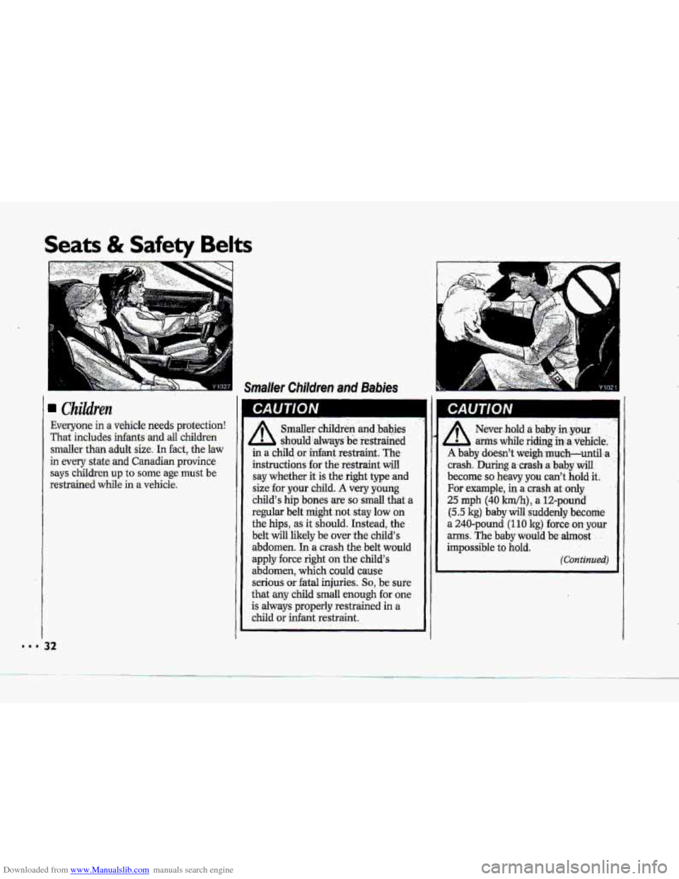CHEVROLET CORVETTE 1993 4.G Owners Guide Downloaded from www.Manualslib.com manuals search engine Seats & Safety Belts
.;, p ,.
Children
Everyone in a vehicle needs protection!
That includes
infants and all childreo
smaller than ad CHEVROLET CORVETTE 1993 4.G Owners Guide Downloaded from www.Manualslib.com manuals search engine Seats & Safety Belts
.;, p ,.
Children
Everyone in a vehicle needs protection!
That includes
infants and all childreo
smaller than ad