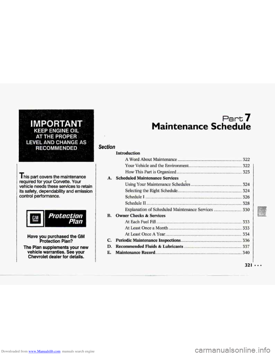 CHEVROLET CORVETTE 1993 4.G Owners Manual Downloaded from www.Manualslib.com manuals search engine P 
....... ,. 
I his part  covers  the,  maintenance 
required  for 
your Corvette. Your 
vehicle  needs  these  services to retain 
its safety