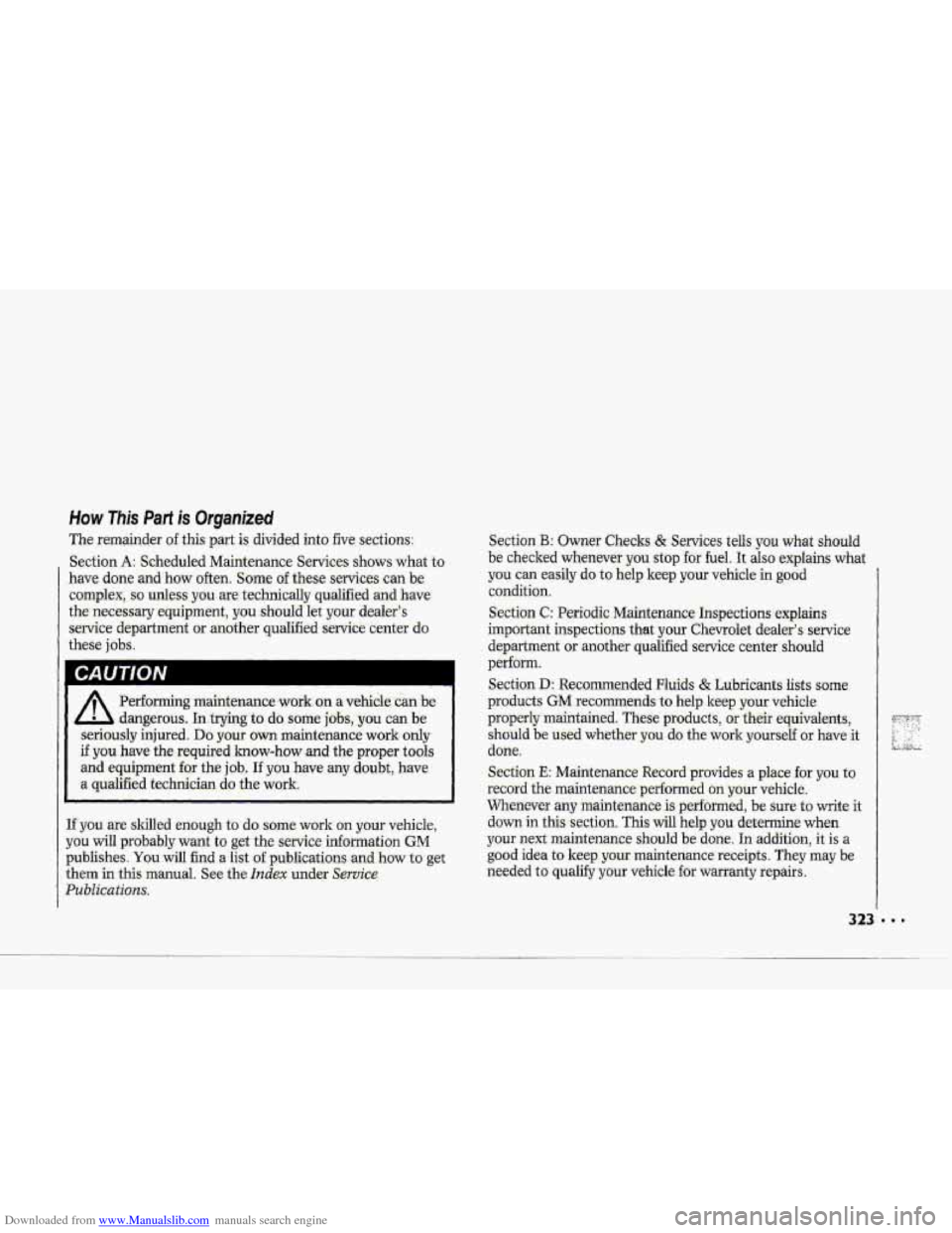CHEVROLET CORVETTE 1993 4.G Owners Manual Downloaded from www.Manualslib.com manuals search engine .- 
P 
How This Part is Organized 
The remainder of this  part is divided intu five  secti.ons: 
Section 
A: Scheduled  Maintenance  Services  