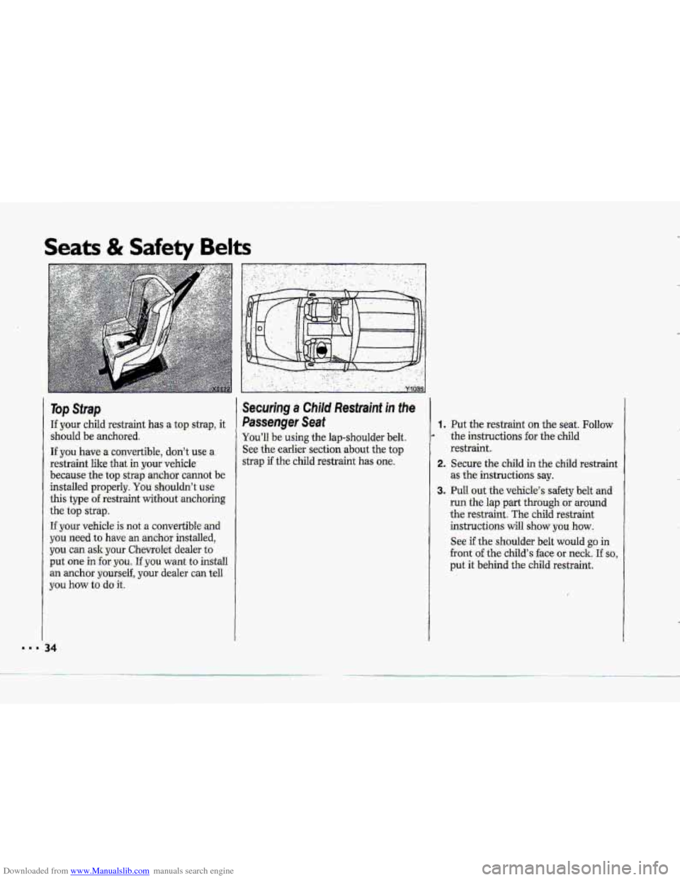 CHEVROLET CORVETTE 1993 4.G Owners Guide Downloaded from www.Manualslib.com manuals search engine Seats & Safety Belts
Top Strap
If your child restraint has a top strap, it
should
be anchored.
If’yau.have a convertible, don’t use CHEVROLET CORVETTE 1993 4.G Owners Guide Downloaded from www.Manualslib.com manuals search engine Seats & Safety Belts
Top Strap
If your child restraint has a top strap, it
should
be anchored.
If’yau.have a convertible, don’t use