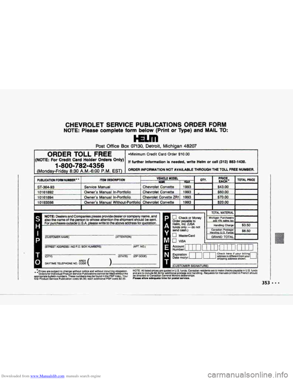 CHEVROLET CORVETTE 1993 4.G Owners Manual Downloaded from www.Manualslib.com manuals search engine 9 
c- 
CHEVROLET SERVICE PUBLICATIONS ORDER FORM 
NOTE: Please complete form below (Print or Type) and MAIL TO: 
I ,Am 
Post Office Box 07130, 