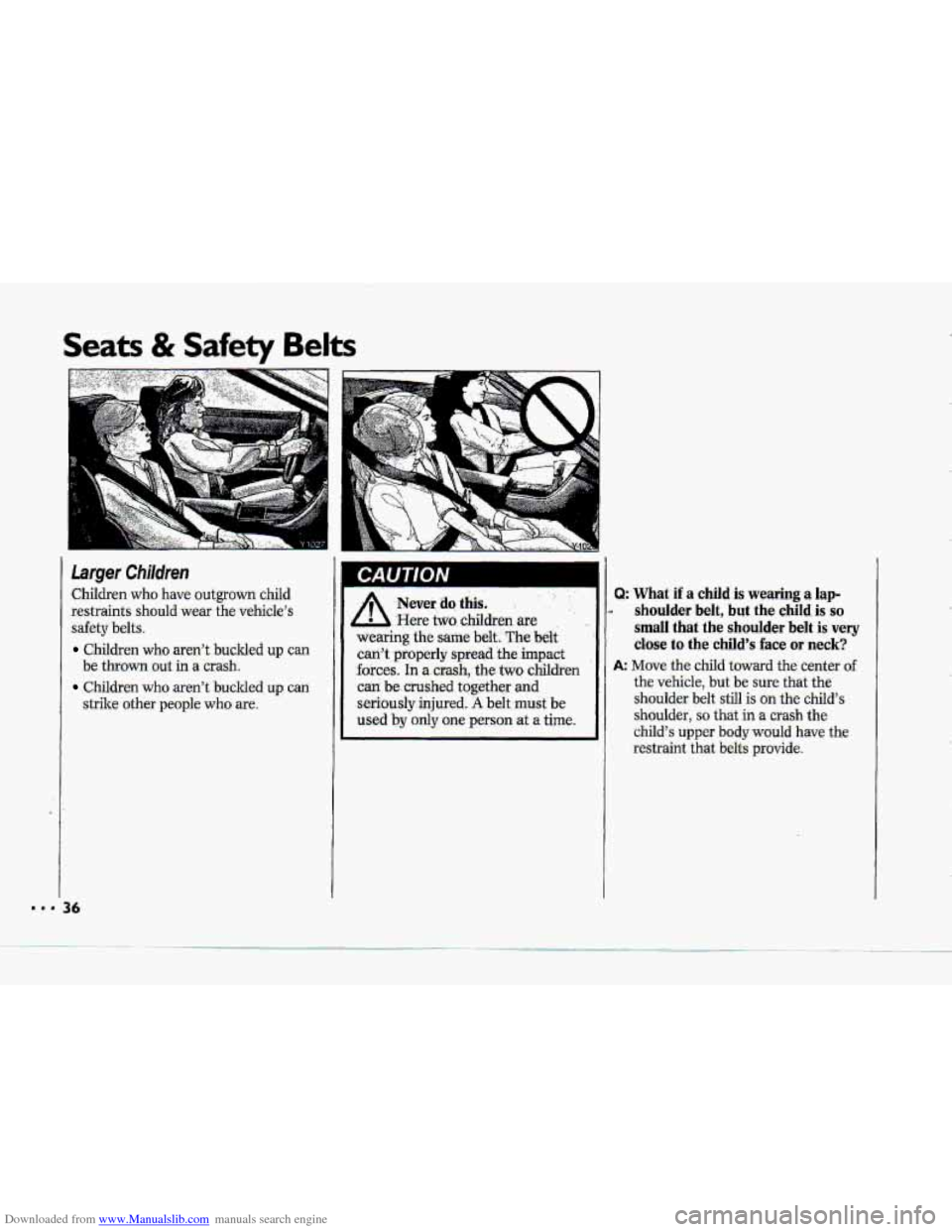 CHEVROLET CORVETTE 1993 4.G Owners Guide Downloaded from www.Manualslib.com manuals search engine Seats & Safety Belts
3
Larger Children
Children who have outgrown child
restraints should wear the vehicles
safety belts.
Children CHEVROLET CORVETTE 1993 4.G Owners Guide Downloaded from www.Manualslib.com manuals search engine Seats & Safety Belts
3
Larger Children
Children who have outgrown child
restraints should wear the vehicles
safety belts.
Children