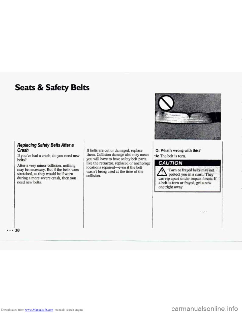 CHEVROLET CORVETTE 1993 4.G Owners Guide Downloaded from www.Manualslib.com manuals search engine Seats & Safety Belts
Replacing Safety Belts After a
Crash
If youve had a crash, do you need new
belt-s?
After -a very minor cbllisio CHEVROLET CORVETTE 1993 4.G Owners Guide Downloaded from www.Manualslib.com manuals search engine Seats & Safety Belts
Replacing Safety Belts After a
Crash
If youve had a crash, do you need new
belt-s?
After -a very minor cbllisio