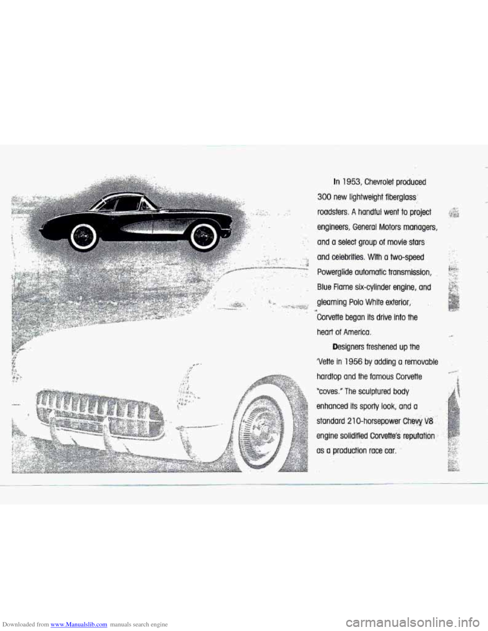 CHEVROLET CORVETTE 1993 4.G Owners Manual Downloaded from www.Manualslib.com manuals search engine In 1953, Chevrolel produmd 
300 new lightweight  fiberglass; 
roadsters. 
A handful went io project 
engineers,  General Motors -managers, 
an
