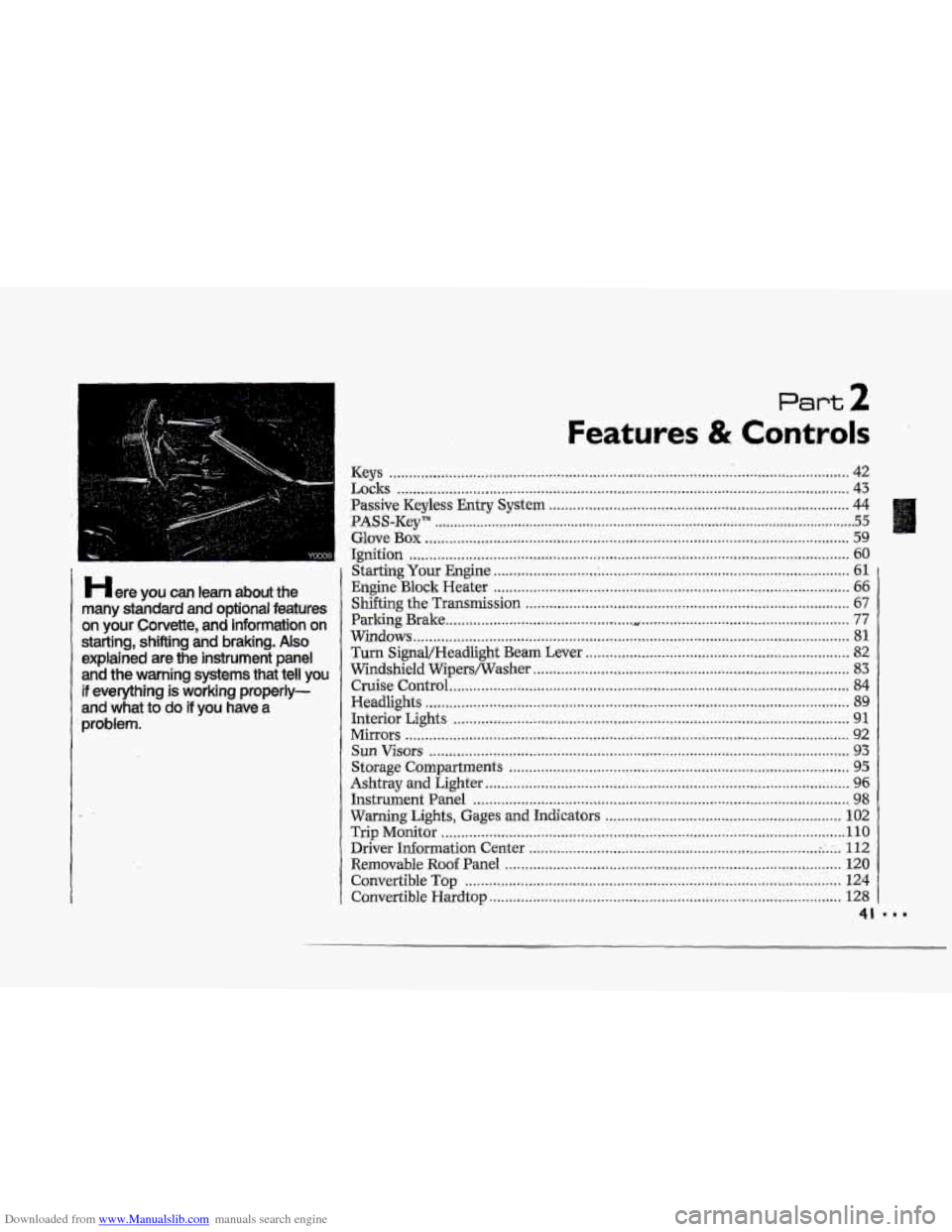 CHEVROLET CORVETTE 1993 4.G Service Manual Downloaded from www.Manualslib.com manuals search engine !
....
+-
Here you can learn about the
many standard and optional features
on your Corvette. and information on
starting. shifting and CHEVROLET CORVETTE 1993 4.G Service Manual Downloaded from www.Manualslib.com manuals search engine !
....
+-
Here you can learn about the
many standard and optional features
on your Corvette. and information on
starting. shifting and
