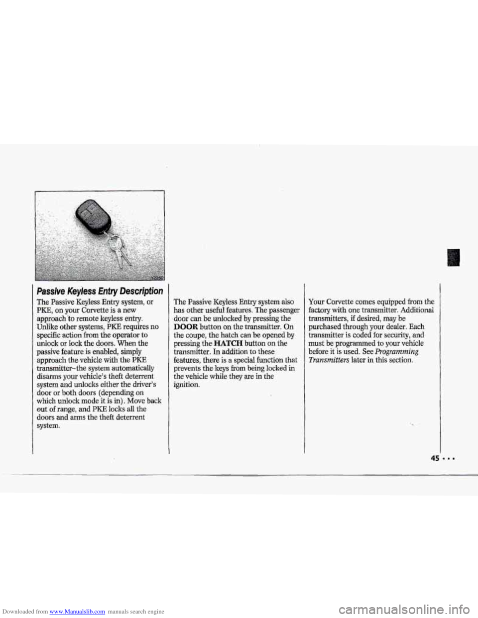 CHEVROLET CORVETTE 1993 4.G Service Manual Downloaded from www.Manualslib.com manuals search engine .F
i
i+ i,
.e
i 1
r I .,
Passive Keyless .Entry Description
The Passive Keyless-Entry system, or
PKE, on your Corvette is a new
appro CHEVROLET CORVETTE 1993 4.G Service Manual Downloaded from www.Manualslib.com manuals search engine .F
i
i+ i,
.e
i 1
r I .,
Passive Keyless .Entry Description
The Passive Keyless-Entry system, or
PKE, on your Corvette is a new
appro