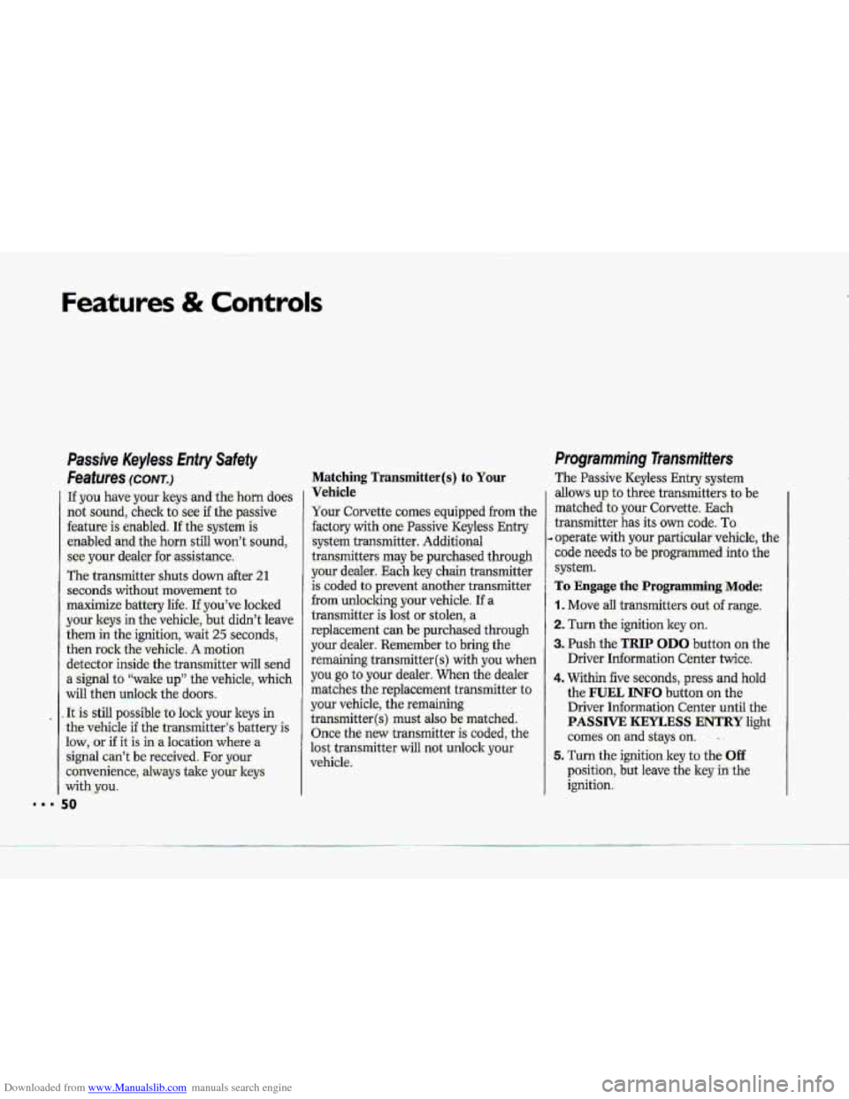 CHEVROLET CORVETTE 1993 4.G Workshop Manual Downloaded from www.Manualslib.com manuals search engine Features & Controls
Passive Keyless Enfry Safety
Features (CONT.)
If you have your keys and the h.om does
not sound, check to see’if th CHEVROLET CORVETTE 1993 4.G Workshop Manual Downloaded from www.Manualslib.com manuals search engine Features & Controls
Passive Keyless Enfry Safety
Features (CONT.)
If you have your keys and the h.om does
not sound, check to see’if th