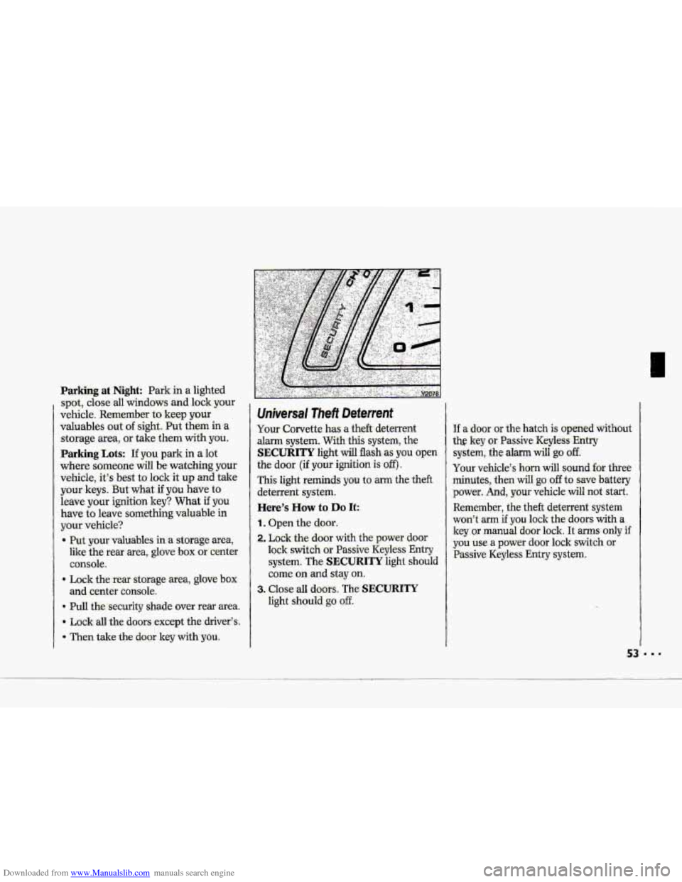 CHEVROLET CORVETTE 1993 4.G Workshop Manual Downloaded from www.Manualslib.com manuals search engine .A
Universal Theft Deterrent
Your Corvette has a theft, deterrent
darm system. Witb-this syitm, the
SECvrriIIY light will flash..as you op CHEVROLET CORVETTE 1993 4.G Workshop Manual Downloaded from www.Manualslib.com manuals search engine .A
Universal Theft Deterrent
Your Corvette has a theft, deterrent
darm system. Witb-this syitm, the
SECvrriIIY light will flash..as you op