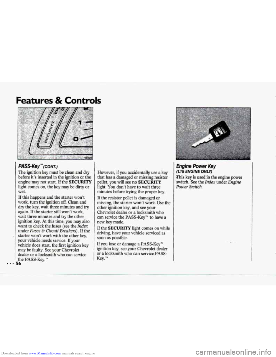 CHEVROLET CORVETTE 1993 4.G Owners Manual Downloaded from www.Manualslib.com manuals search engine Features & Controls 
PASS-K~Y"~(CC~NTJ 
The.ignition key  must be clean-and dry 
before its inserted-in the  ignition or the 
engine 
may not
