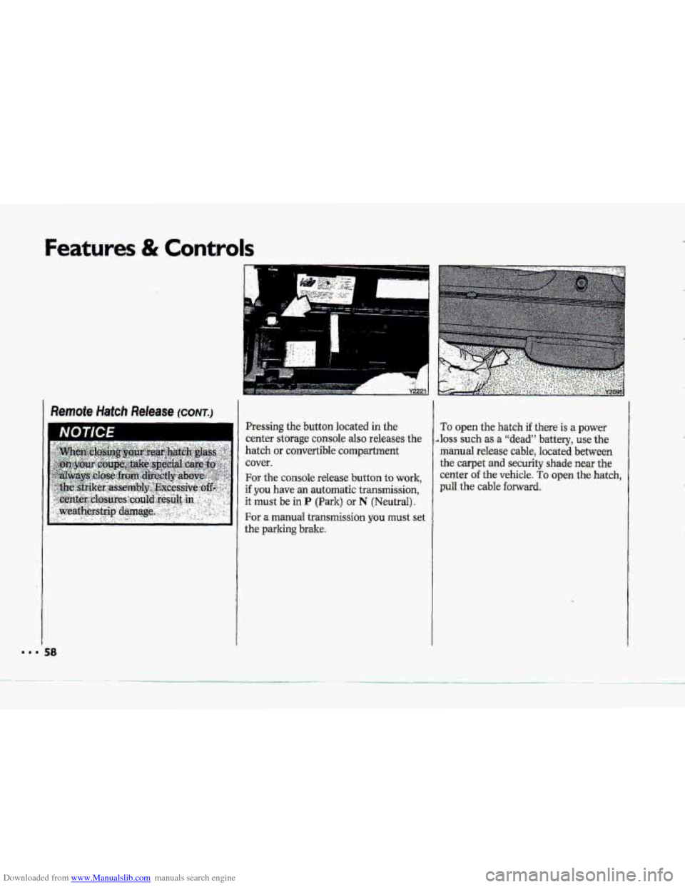 CHEVROLET CORVETTE 1993 4.G Owners Manual Downloaded from www.Manualslib.com manuals search engine Featurc ; & Controls 
Remote Hatch Release (CONT.) 
Pressing the button  located in the 
center 
storage console also  releases  the 
hatch 
or