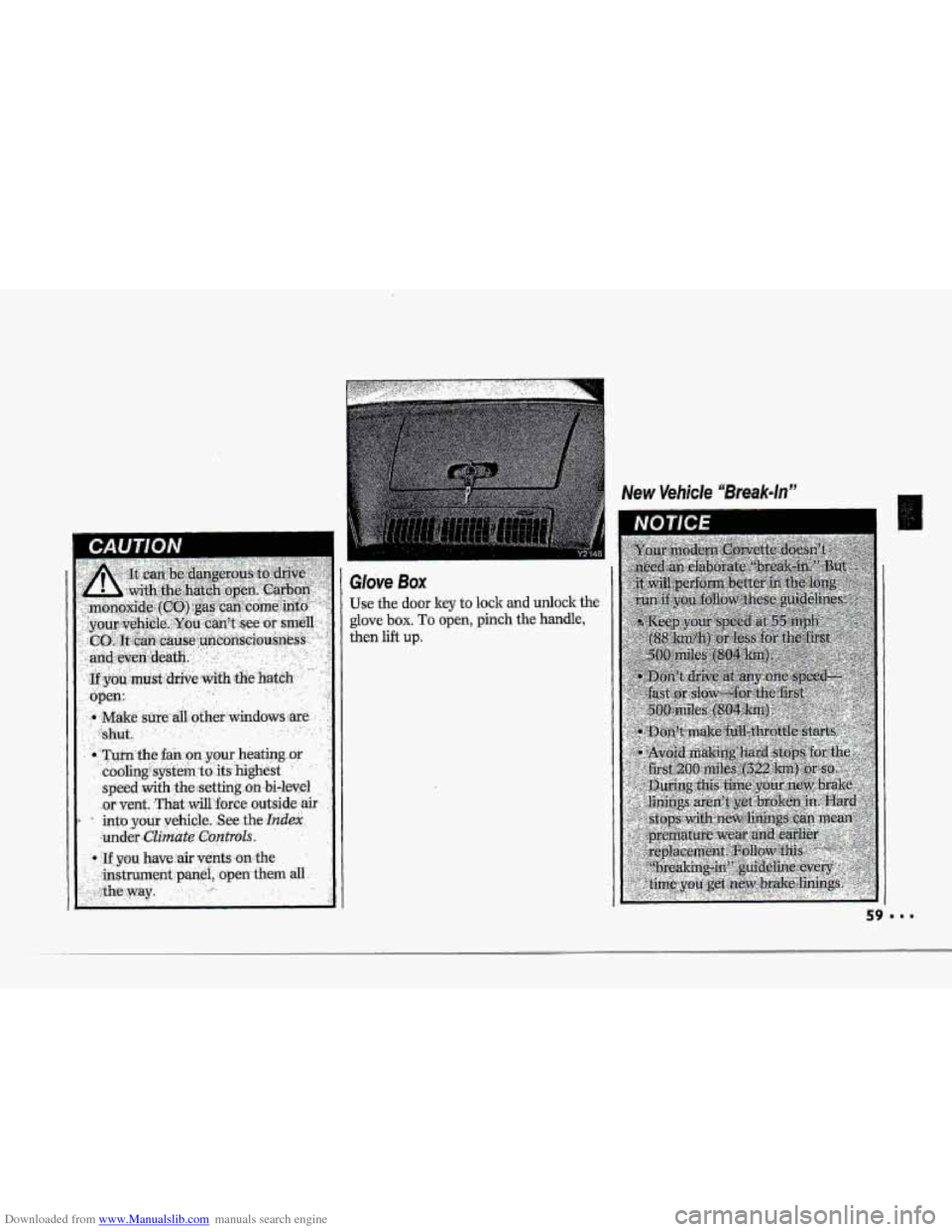 CHEVROLET CORVETTE 1993 4.G Workshop Manual Downloaded from www.Manualslib.com manuals search engine I
!
.~. , ,. . . , . . . .. .
GIove Box
Use the door key to lock and udoclr the
glove box. To open, pinch the handle,
then lift up. CHEVROLET CORVETTE 1993 4.G Workshop Manual Downloaded from www.Manualslib.com manuals search engine I
!
.~. , ,. . . , . . . .. .
GIove Box
Use the door key to lock and udoclr the
glove box. To open, pinch the handle,
then lift up.