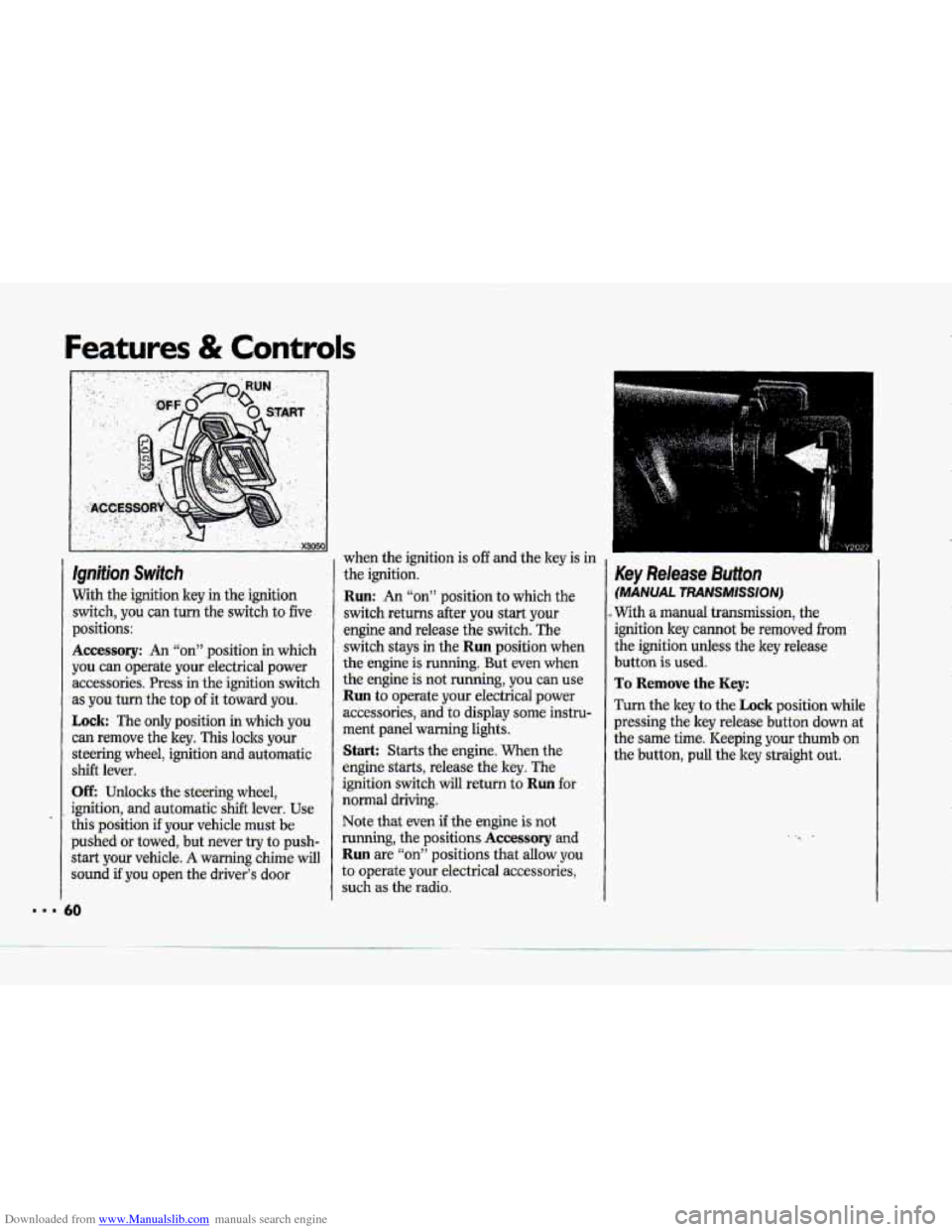 CHEVROLET CORVETTE 1993 4.G Owners Manual Downloaded from www.Manualslib.com manuals search engine Features & Controls 
Ignition Switch 
With  the-ignition key in the  ignition 
switch,  you  can  turn 
the switch to five 
p.ositions: 
Access