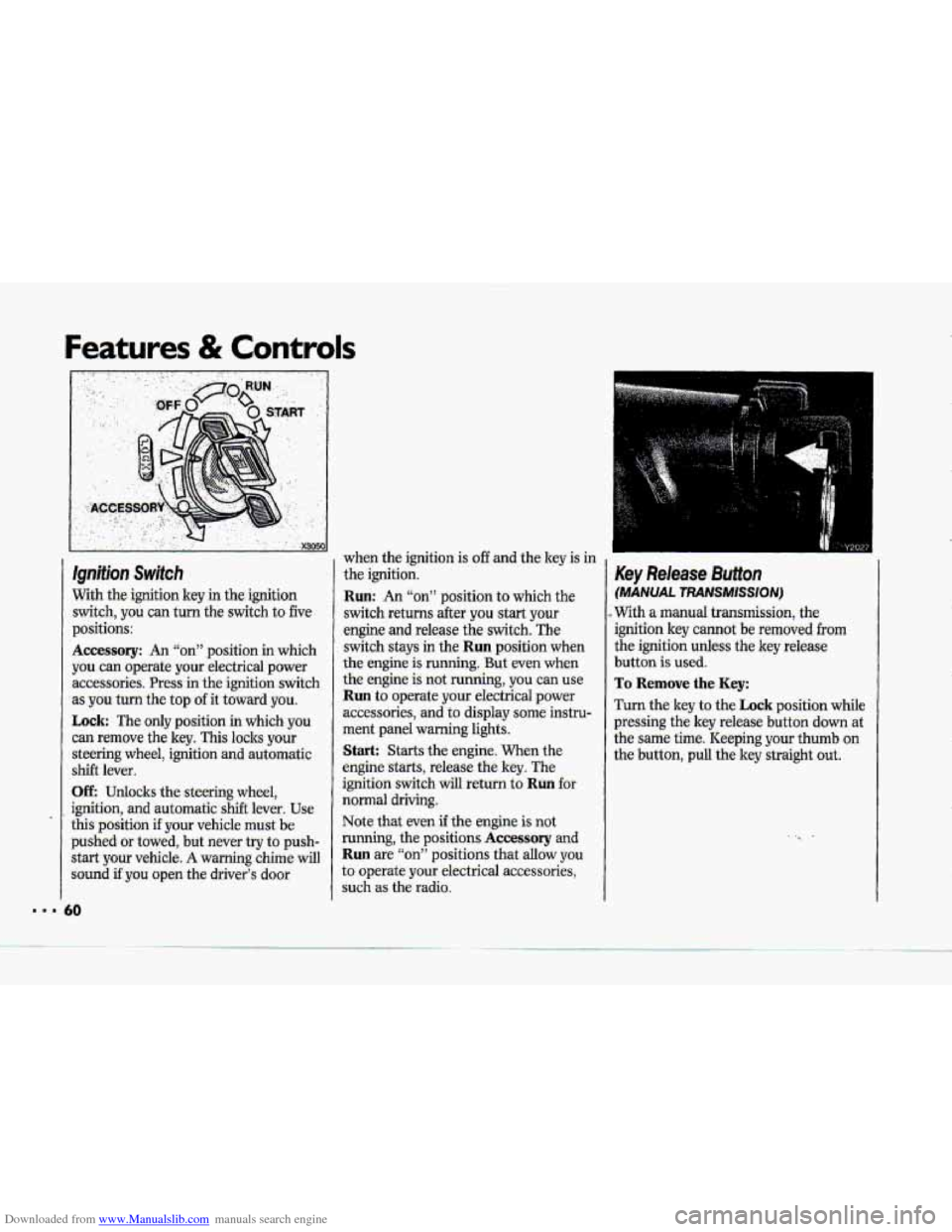 CHEVROLET CORVETTE 1993 4.G Owners Manual Downloaded from www.Manualslib.com manuals search engine Features & Controls 
Ignition Switch 
With  the-ignition key in the  ignition 
switch,  you  can  turn 
the switch to five 
p.ositions: 
Access