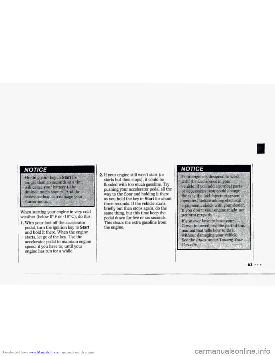 CHEVROLET CORVETTE 1993 4.G Repair Manual Downloaded from www.Manualslib.com manuals search engine f
r i
i
p
i
F"L.
!
When starting your engine in very cold
weather (below 0" IF or -18" C), do this:
1. With your foot off the accele CHEVROLET CORVETTE 1993 4.G Repair Manual Downloaded from www.Manualslib.com manuals search engine f
r i
i
p
i
F"L.
!
When starting your engine in very cold
weather (below 0" IF or -18" C), do this:
1. With your foot off the accele