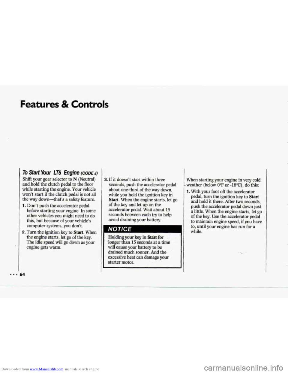 CHEVROLET CORVETTE 1993 4.G Repair Manual Downloaded from www.Manualslib.com manuals search engine Features & Controls
To Start Your LE €nghe (CODE J)
Shift your gear selector to N (Neutral)
and hold the. clutch pedal to thefioor
w CHEVROLET CORVETTE 1993 4.G Repair Manual Downloaded from www.Manualslib.com manuals search engine Features & Controls
To Start Your LE €nghe (CODE J)
Shift your gear selector to N (Neutral)
and hold the. clutch pedal to thefioor
w