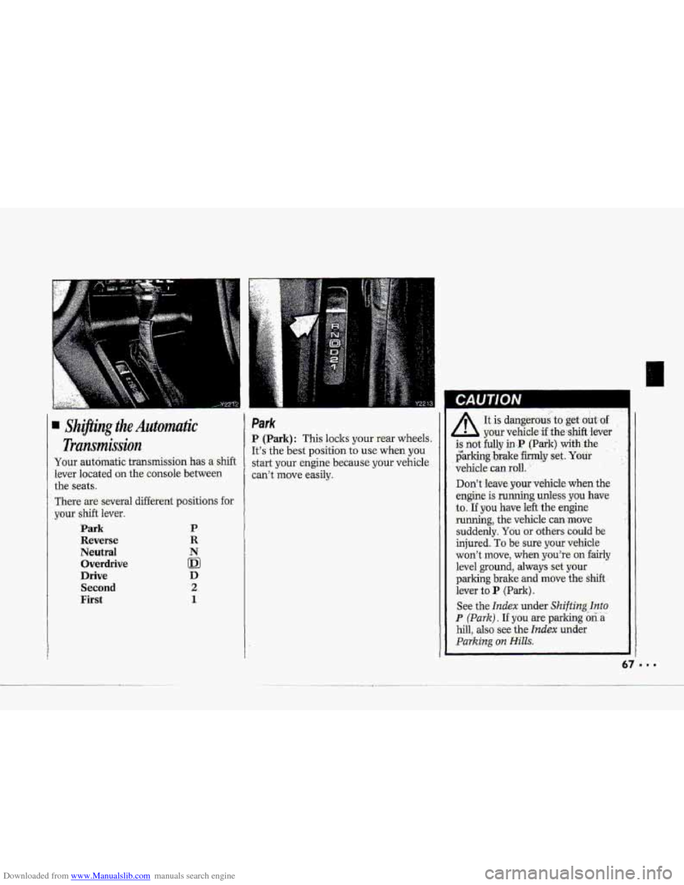 CHEVROLET CORVETTE 1993 4.G Owners Manual Downloaded from www.Manualslib.com manuals search engine 9 Shifting the Automatic 
Transmission 
Your  automatic  transmission  has a shift 
-lever  located on the console-  between 
the seats. 
There