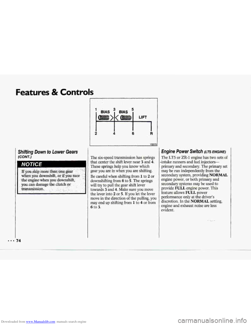 CHEVROLET CORVETTE 1993 4.G Owners Manual Downloaded from www.Manualslib.com manuals search engine Features & Controls 
Shifting Down to Lower Gears 
(CONT.) 
NOTICE 
4 
rhe six-speed  transmission has springs 
hat  center  the  shift  lever