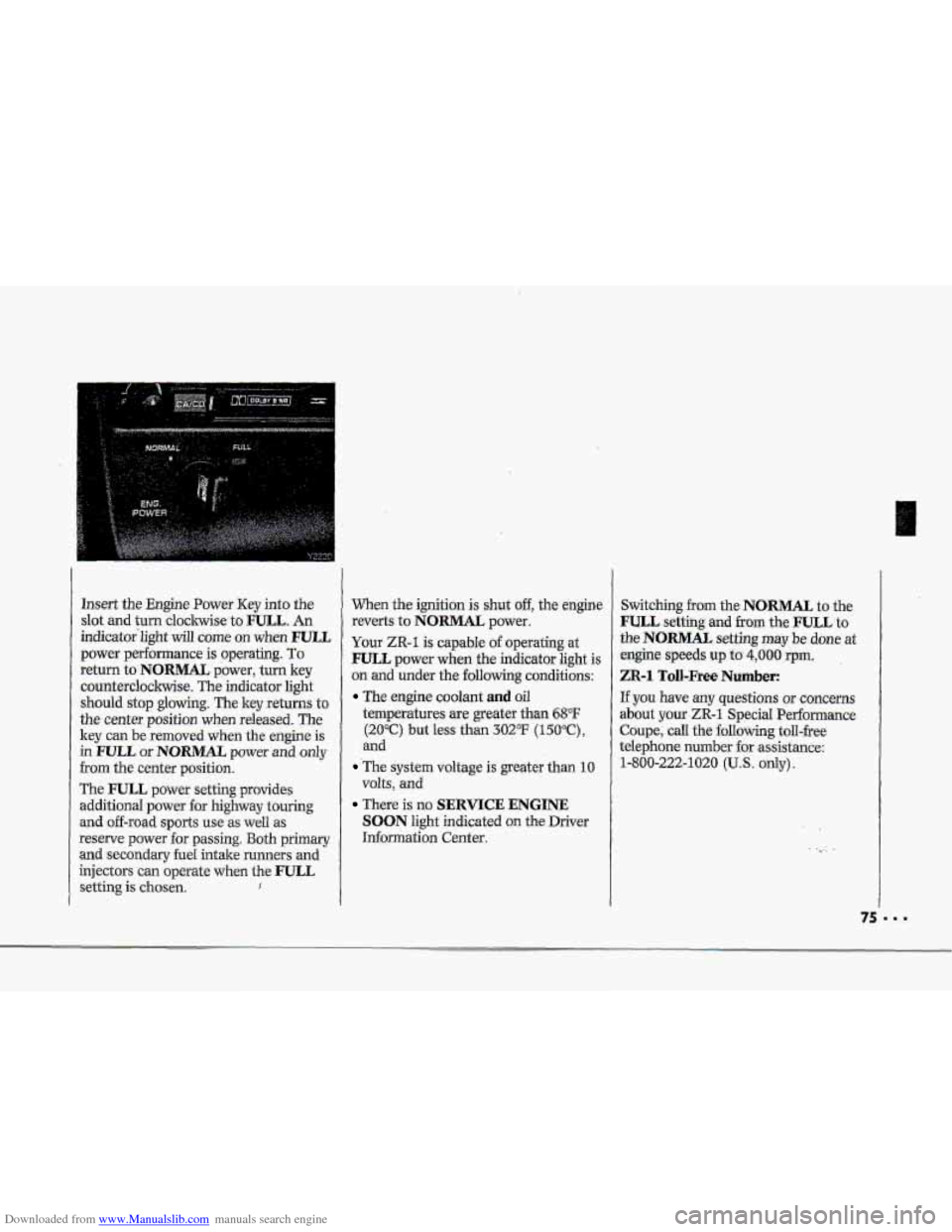 CHEVROLET CORVETTE 1993 4.G Owners Manual Downloaded from www.Manualslib.com manuals search engine r i 1 
1 I- 
i 
p" i 
r" 
lnsert the Engine Power Key into  the 
slot and turn claclnvise to FULL. An 
indicat0r"light 
will come on when FULL 