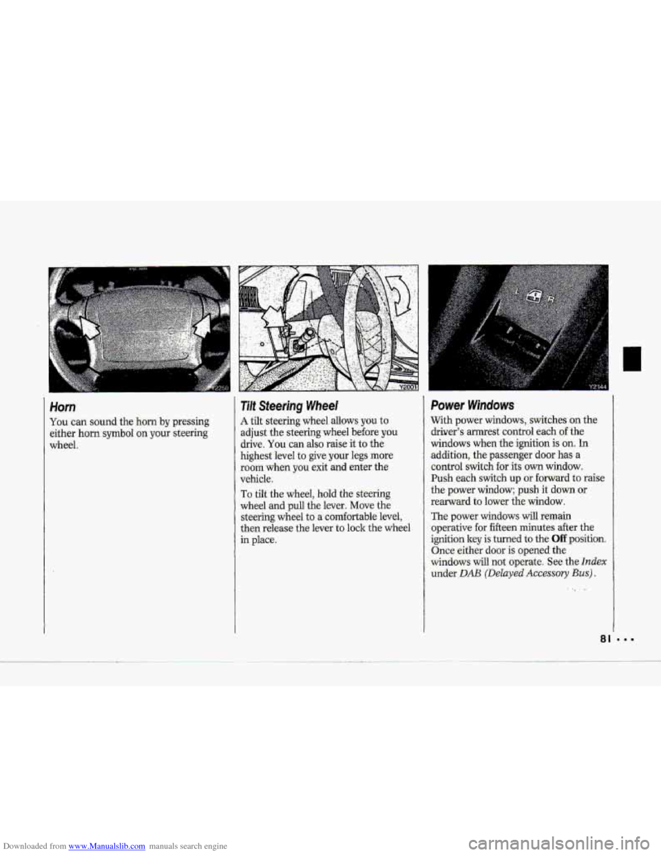 CHEVROLET CORVETTE 1993 4.G Owners Manual Downloaded from www.Manualslib.com manuals search engine Horn 
You can sound the horn by pressing 
either  horn 
symbol on your steering 
wheel. 
Tilt Steering Wheel 
A tilt  steering  wheel allows yo